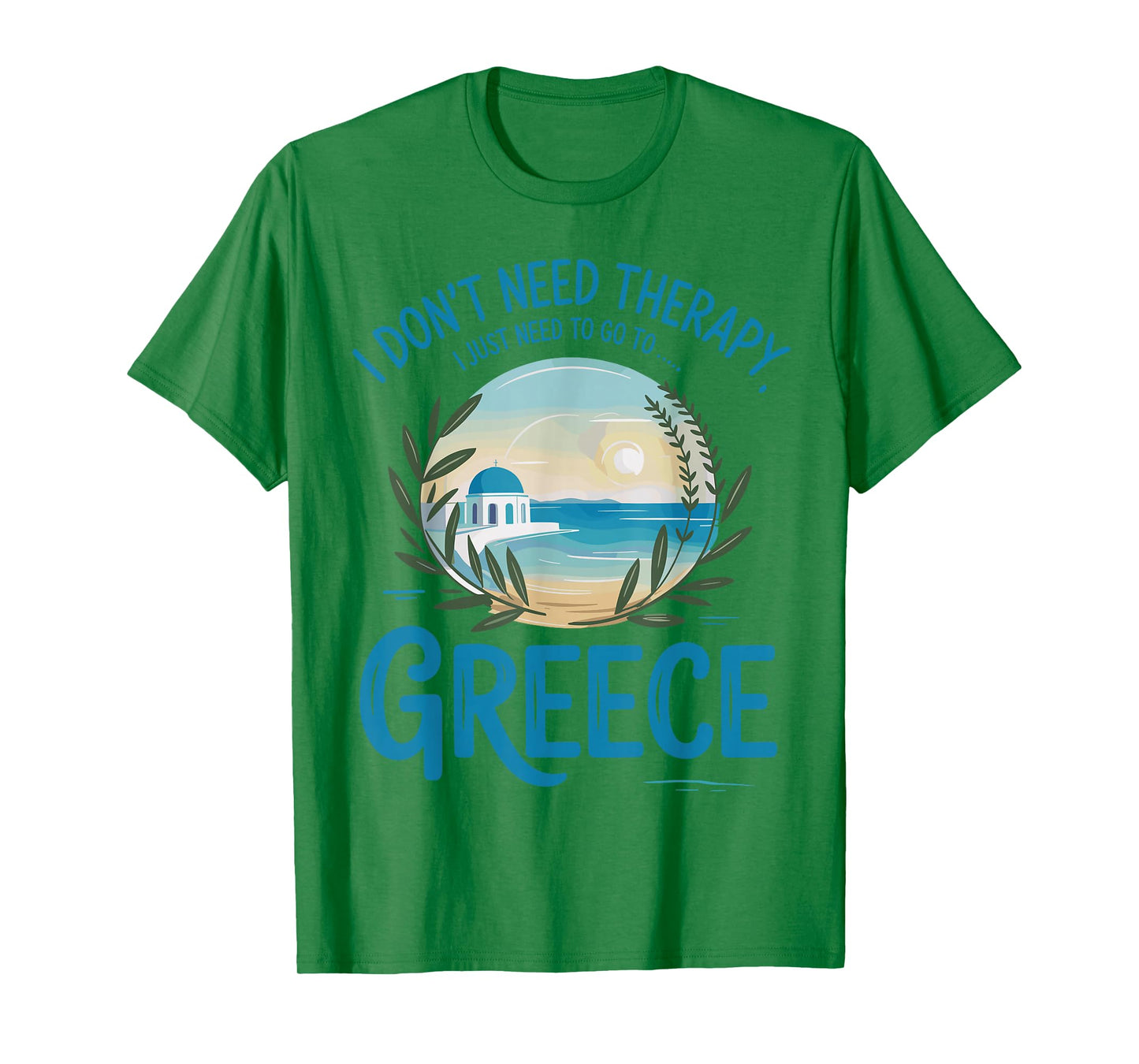 I Don’t Need Therapy I Need to Go to Greece Travel T-Shirt