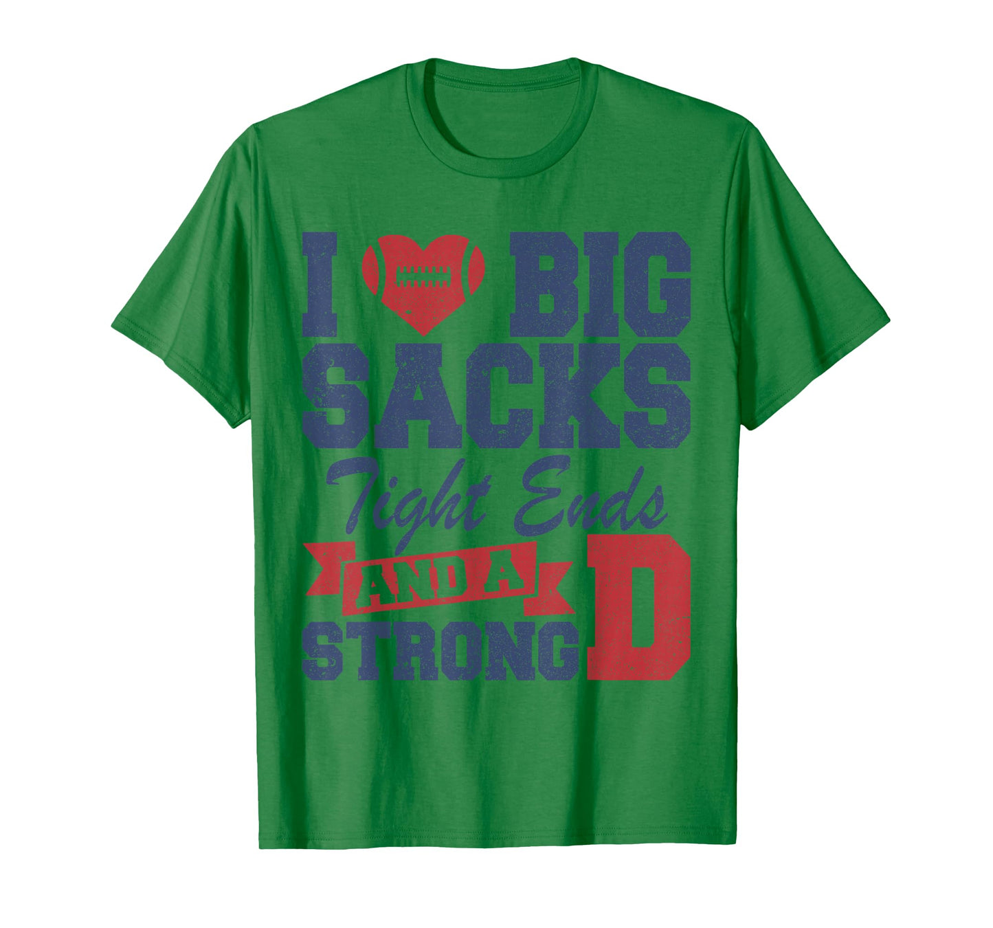 I Love Big Sacks Tight Ends and A Strong D Funny Football T-Shirt