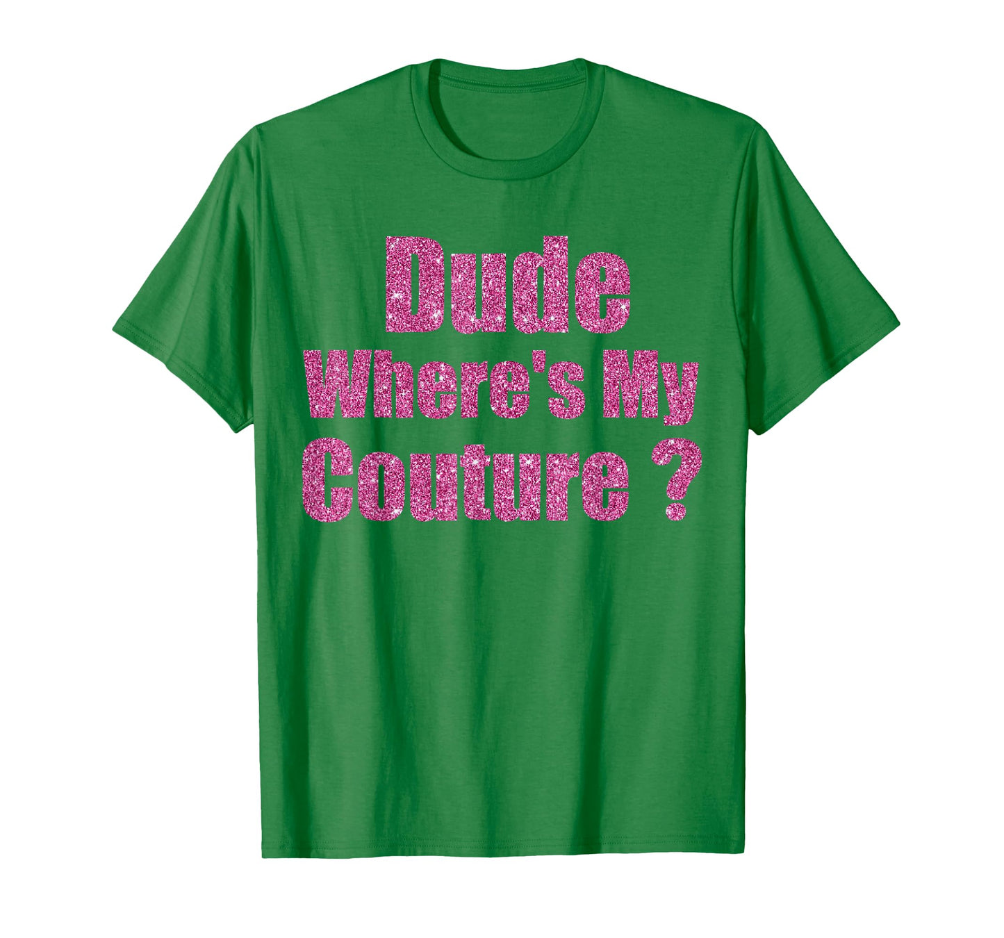 Funny Couture Sarcastic Quote Dude Where's My Couture T-Shirt
