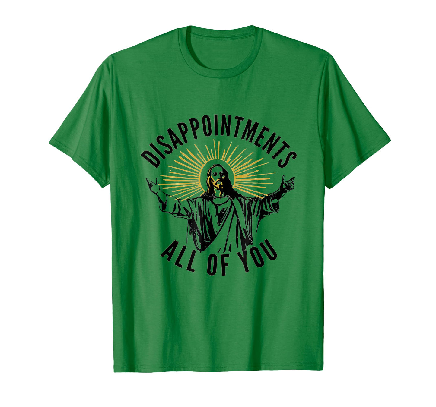 Disappointments All Of You Jesus Christ Sarcastic Christian T-Shirt