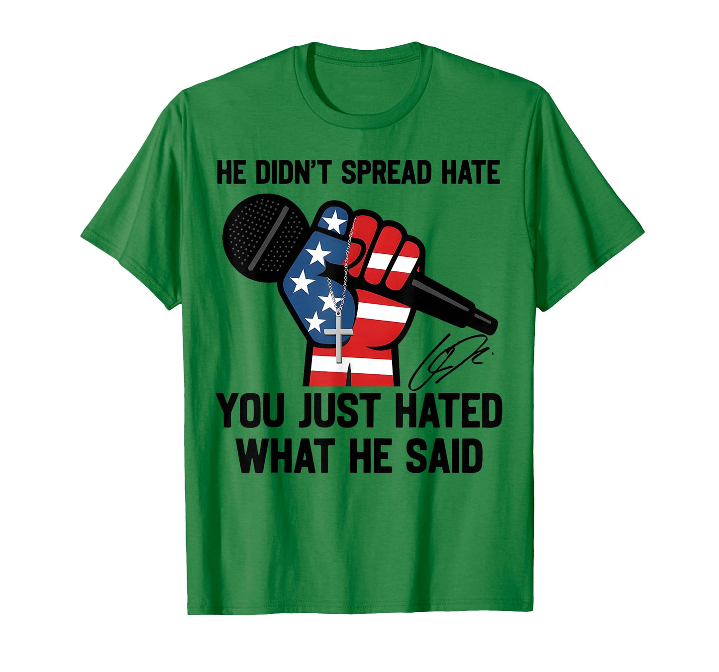 He Didn't Spread Hate You Just Hated What He Said Quote T-Shirt