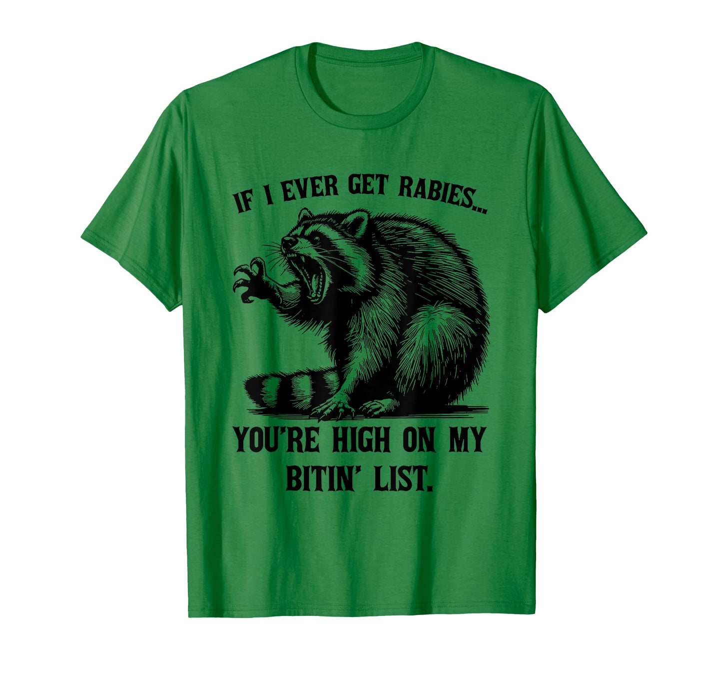 If I Ever Get Rabies You're High On My Bitin' List Raccoon T-Shirt