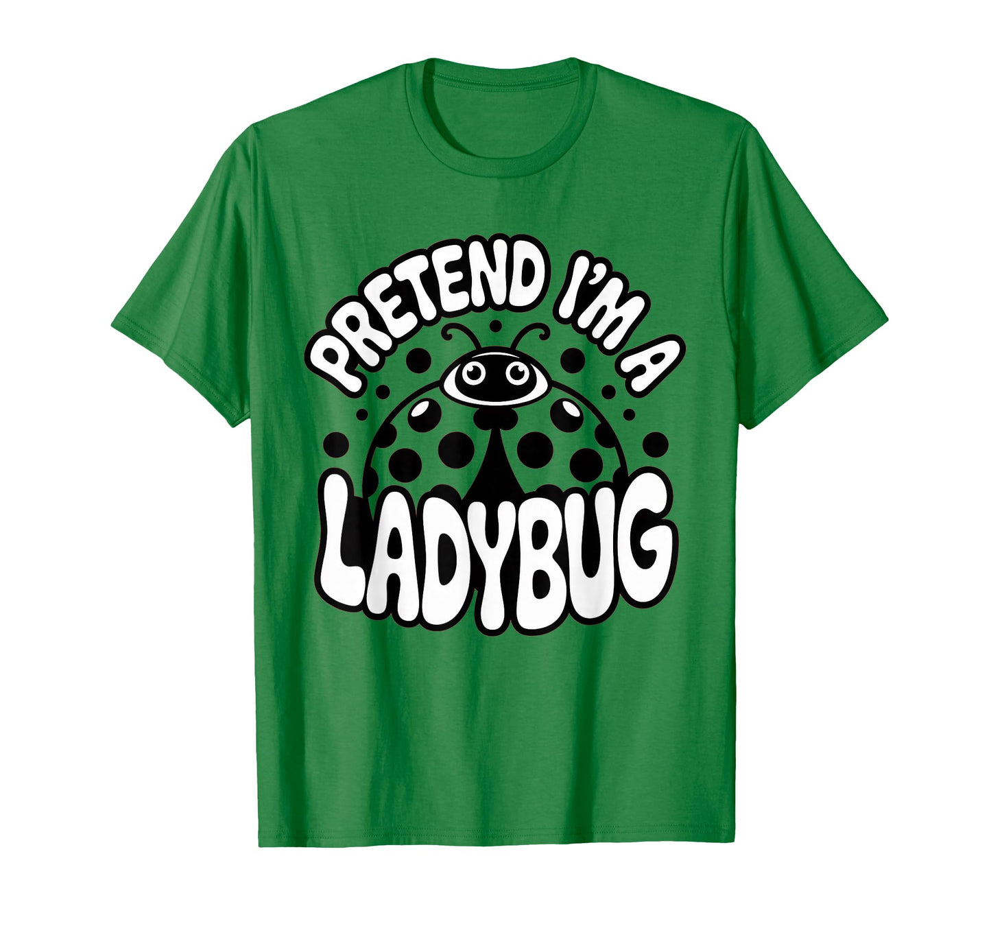 Pretend I'm A Ladybug Cute Funny Bug Costume for Halloween T-Shirt
