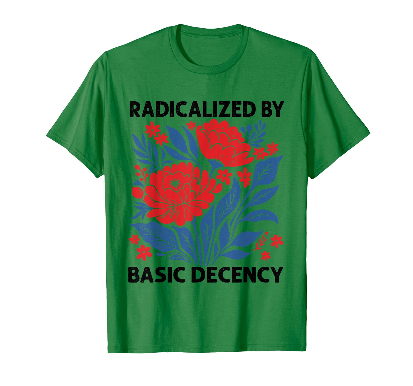 Radicalized by Basic Decency Political Protest Feminist T-Shirt