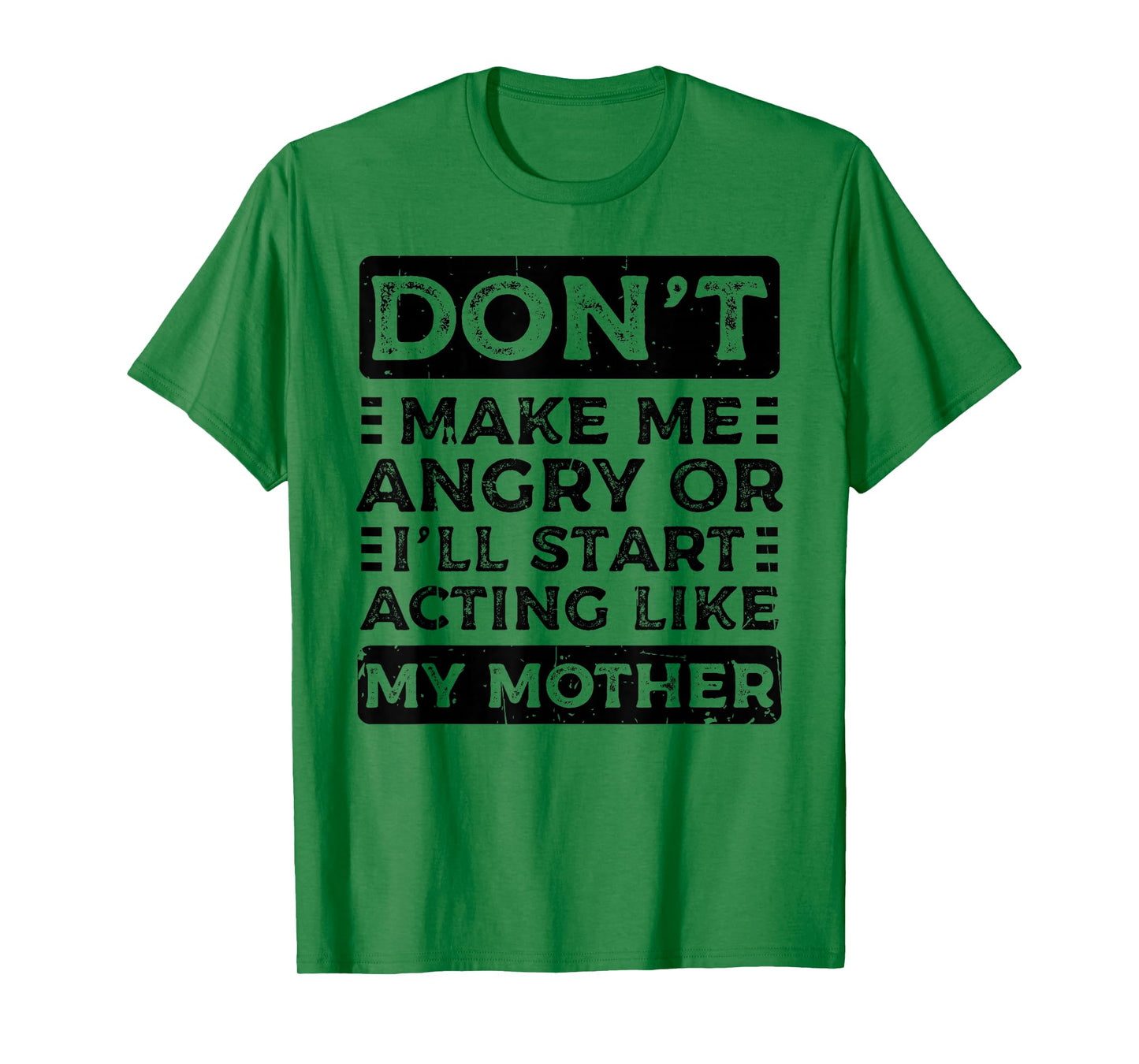 Don't Make Me Angry Or I'll Start Acting Like My Mother Mom T-Shirt