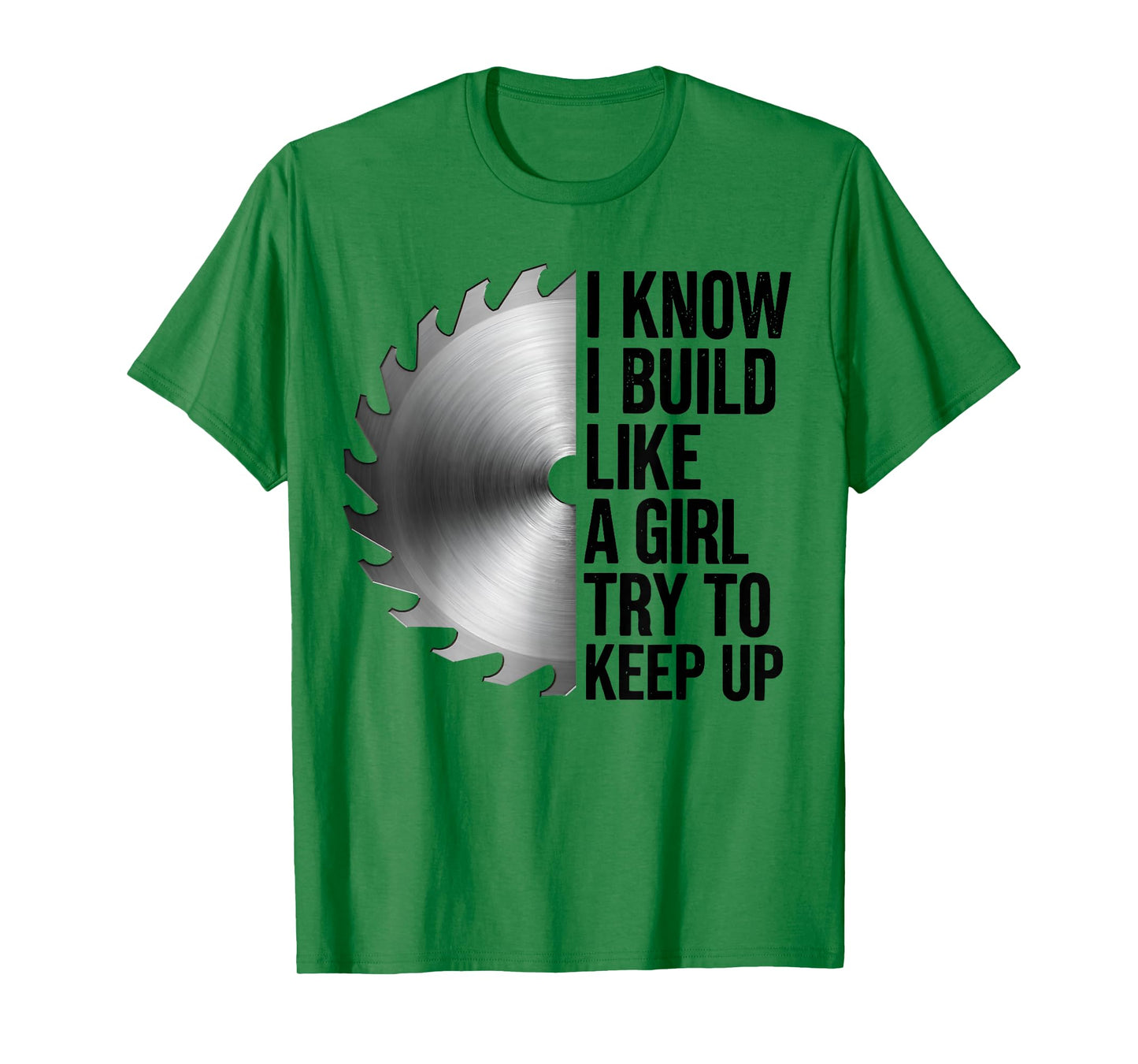 I Know I Build Like Girl Try to Keep Up Woodworker Carpender T-Shirt
