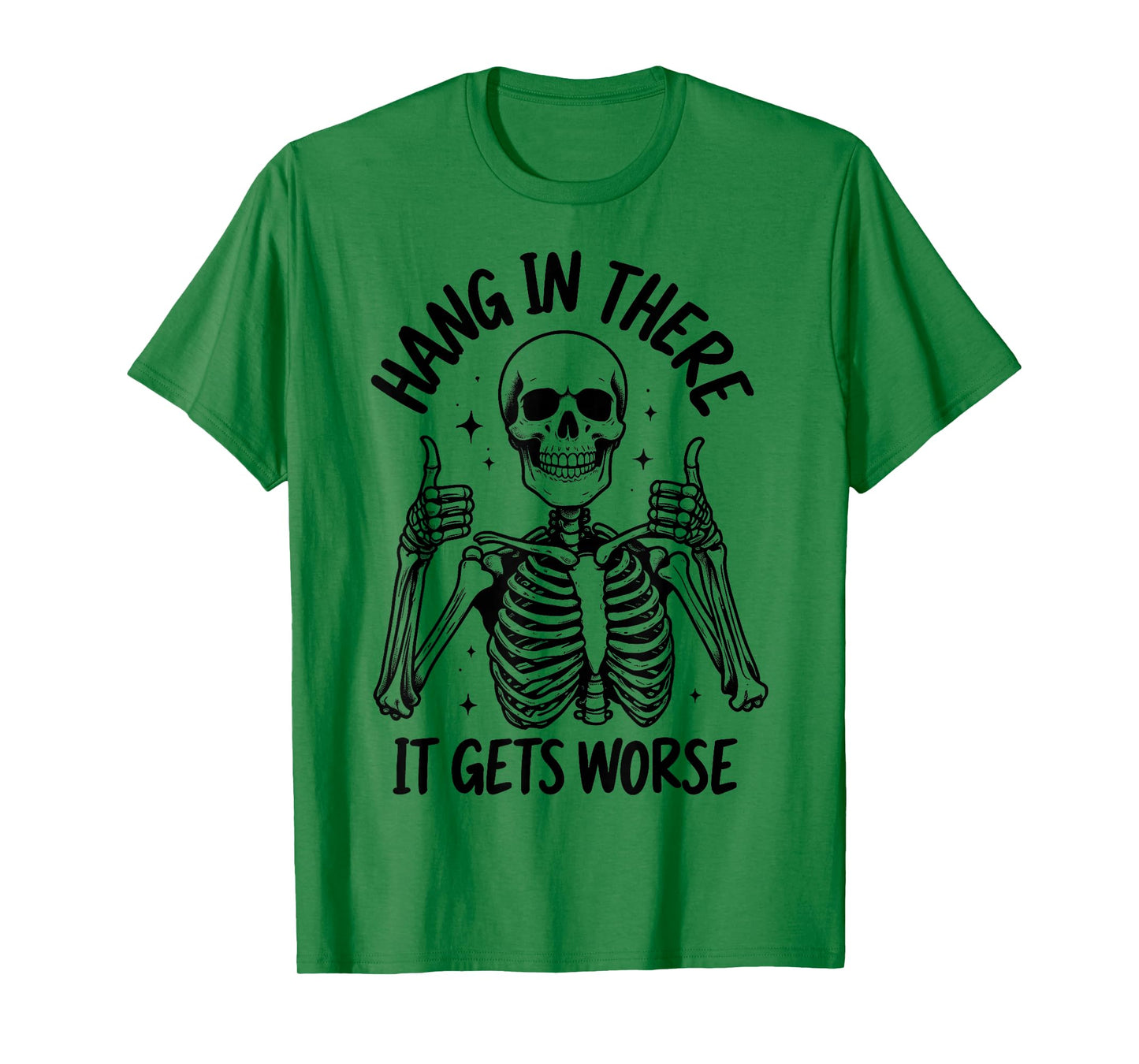 Hang In There It Gets Worse Funny Skeleton T-Shirt