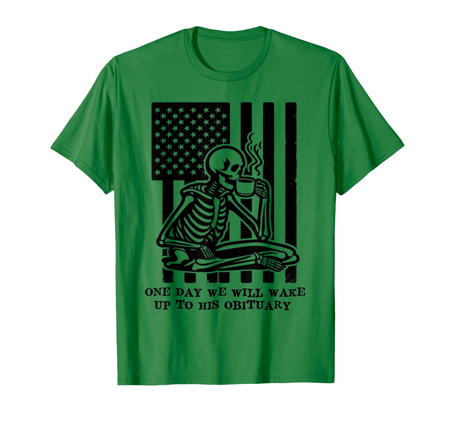 One Day We Will Wake Up to His Obituary Anti Fascism Resist T-Shirt