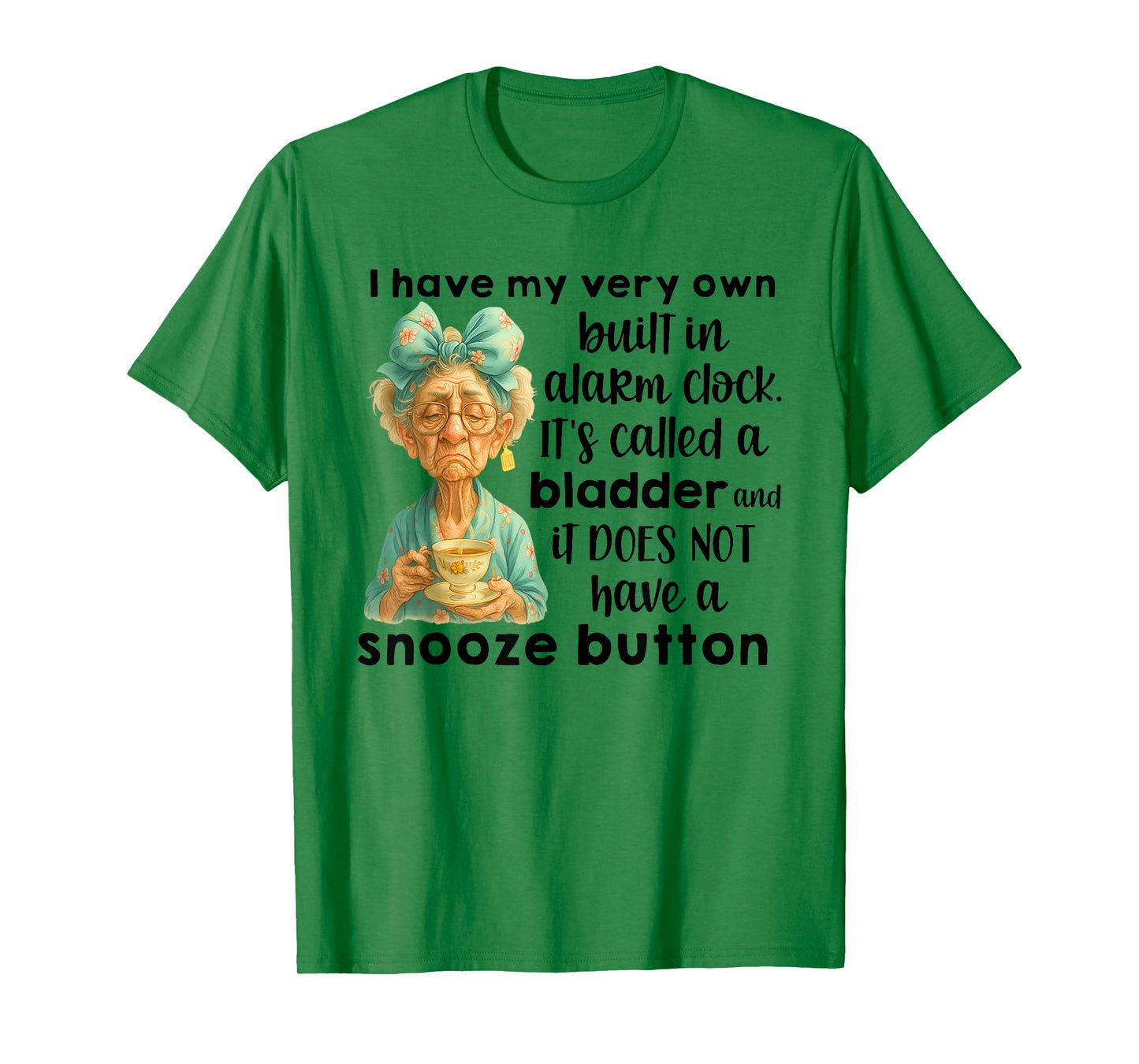 I Have My Very Own Built in Alarm Clock Its Called A Bladder T-Shirt