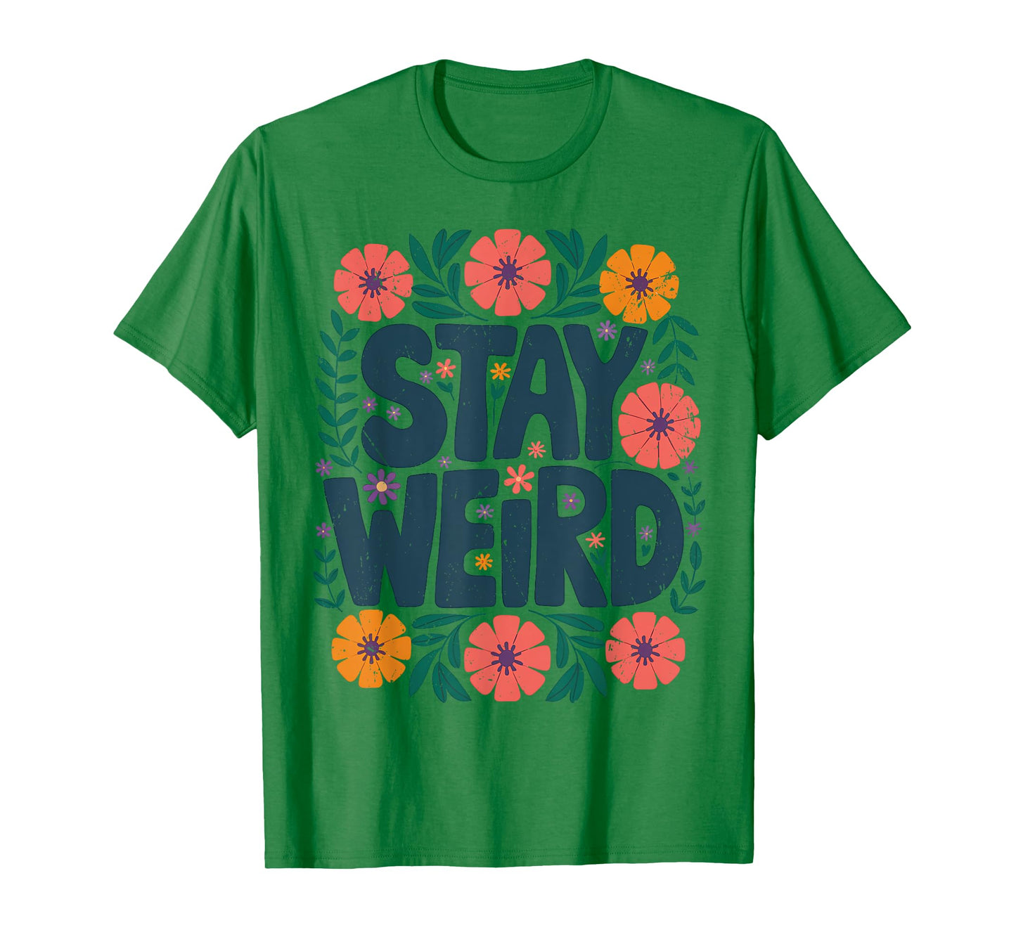 Stay Weird Quotes Flower Floral Men Women T-Shirt