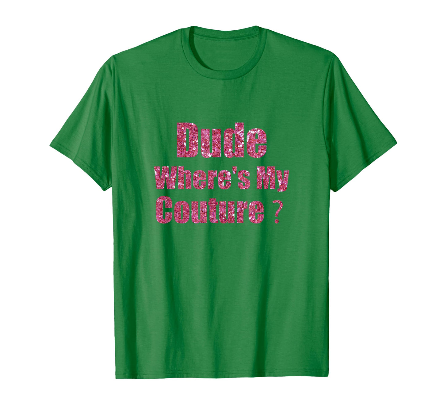 Dude Where's My Couture Funny Saying T-Shirt