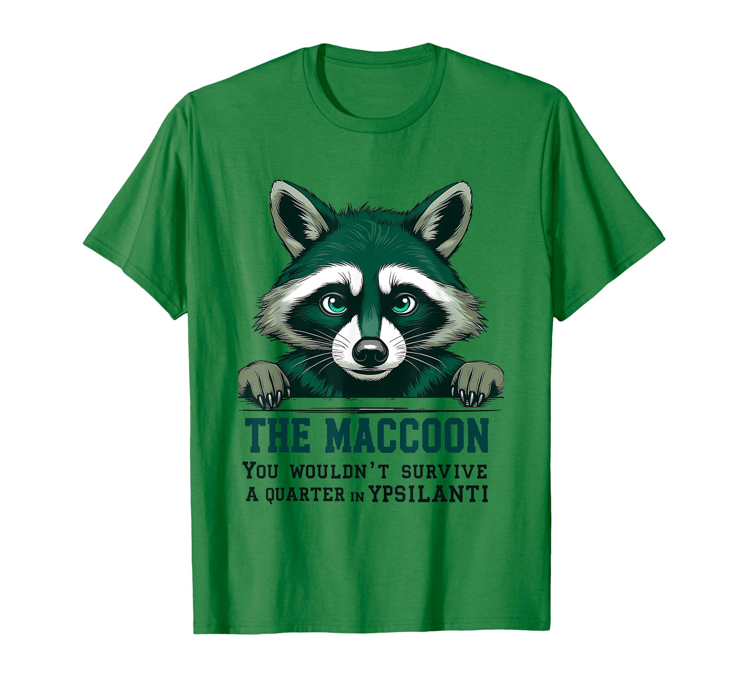The Maccoon You Wouldn’t Survive a Quarter in Ypsilanti T-Shirt