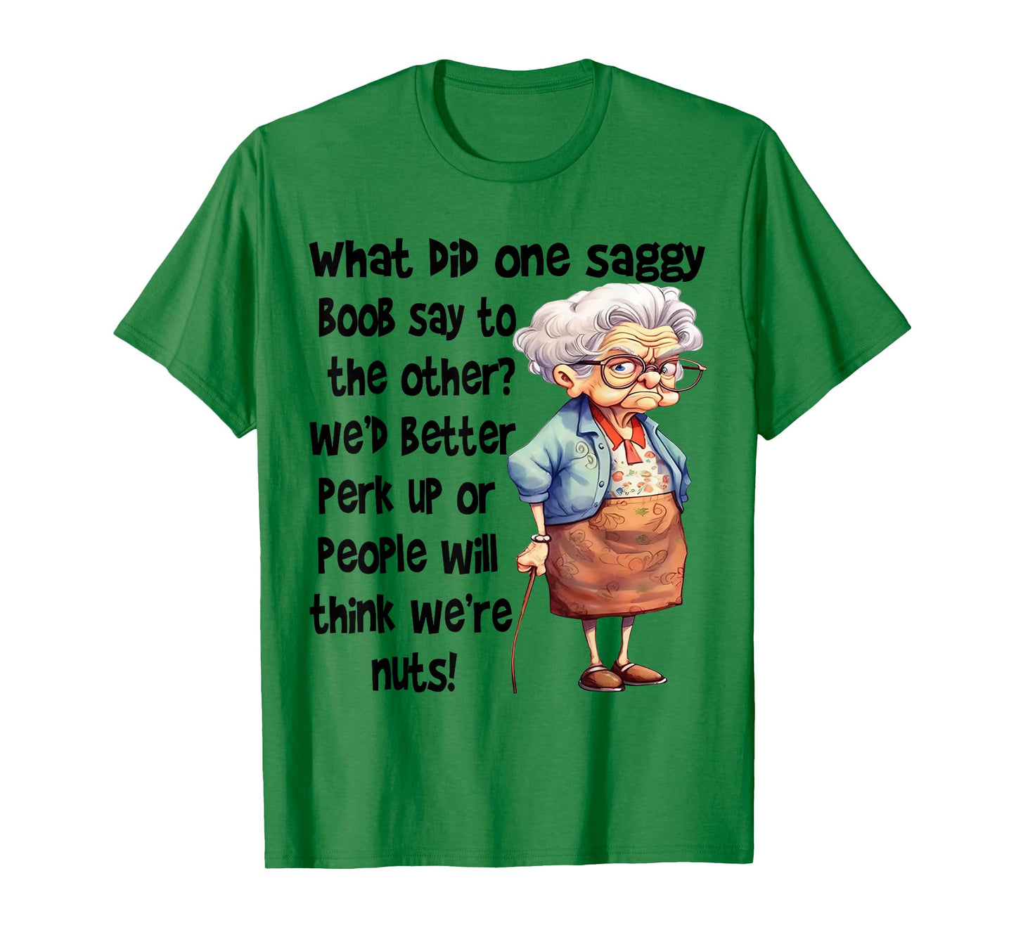 What Did One Saggy Boob Say To The Other We'd Better Perk T-Shirt