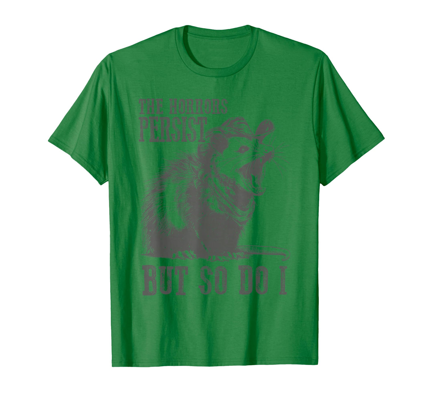 The Horrors Persist But So Do I Funny Opossum T-Shirt