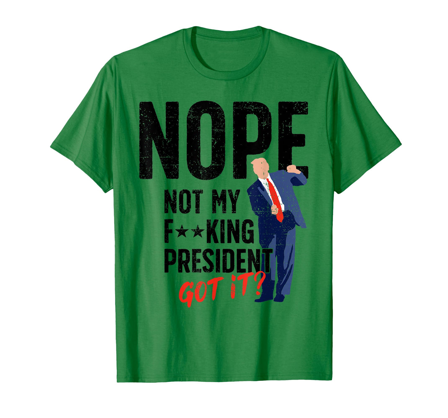 Nope Not My King President Funny Sarcastic T-Shirt