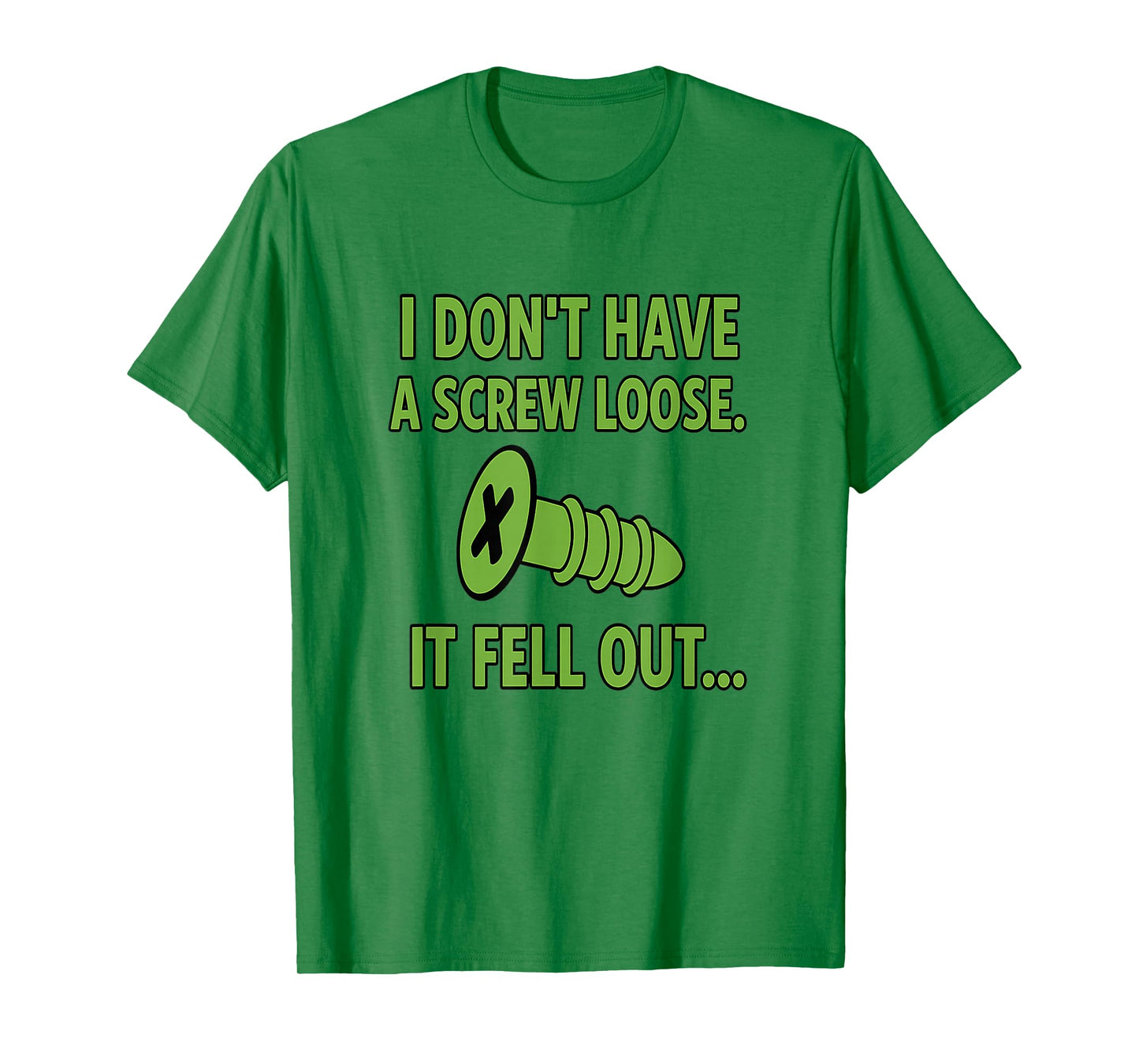 I Don't Have A Screw Loose It Fell Out T-Shirt