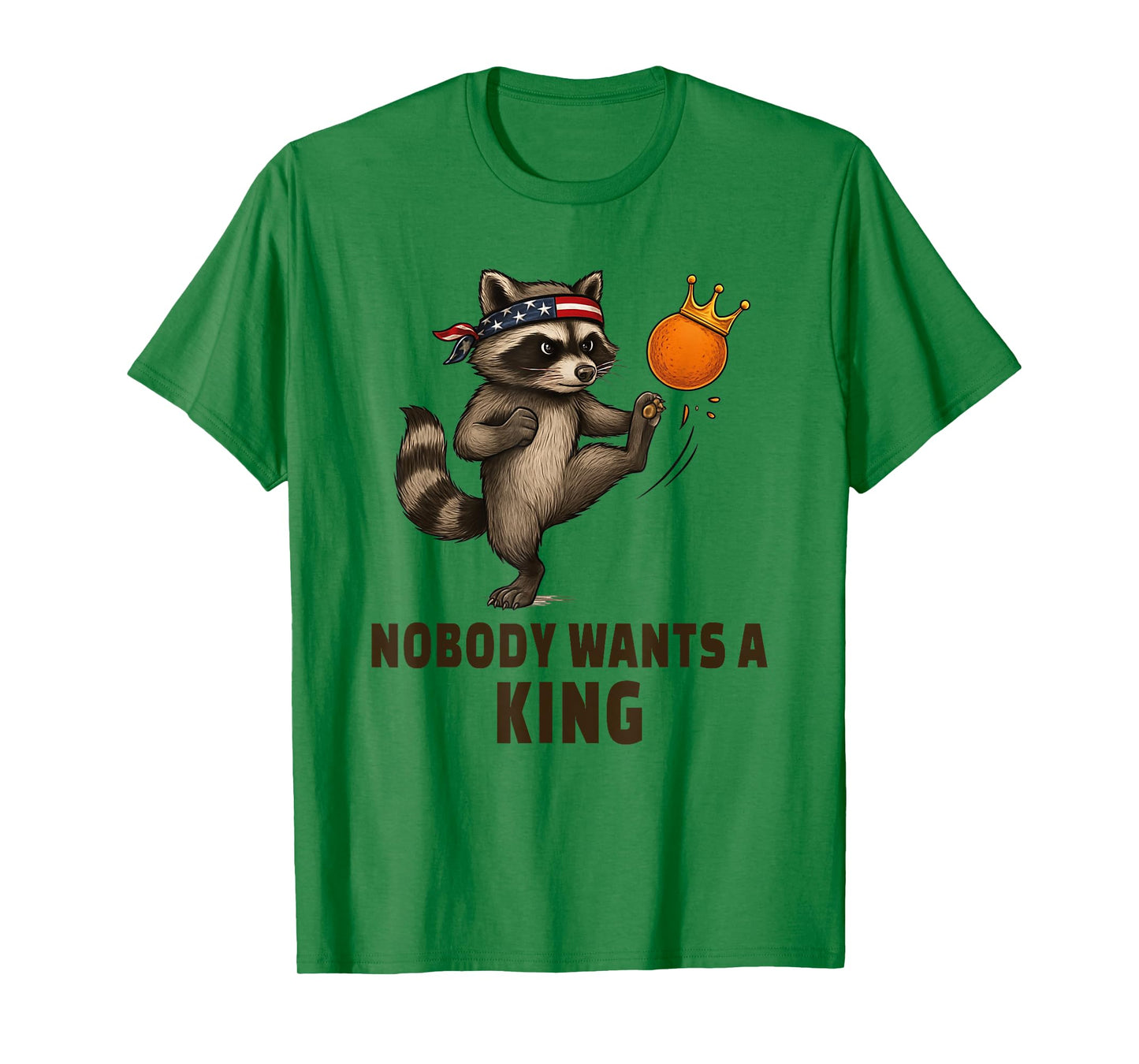Nobody Wants A King Racoon Kicking Crown No Kings In America T-Shirt