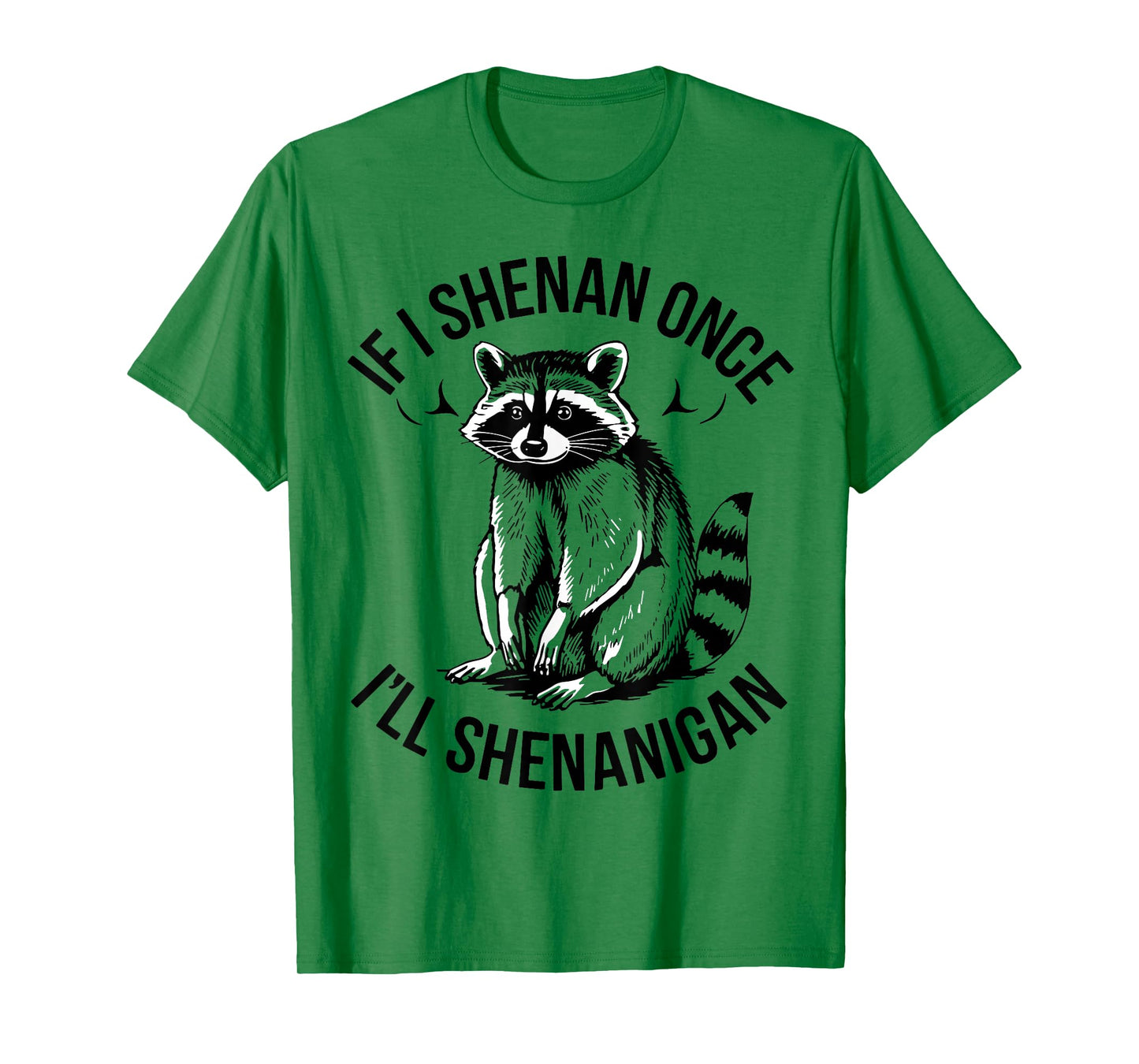 If I Shenan Once I'll Shenanigan St Patricks Day Raccoon T-Shirt