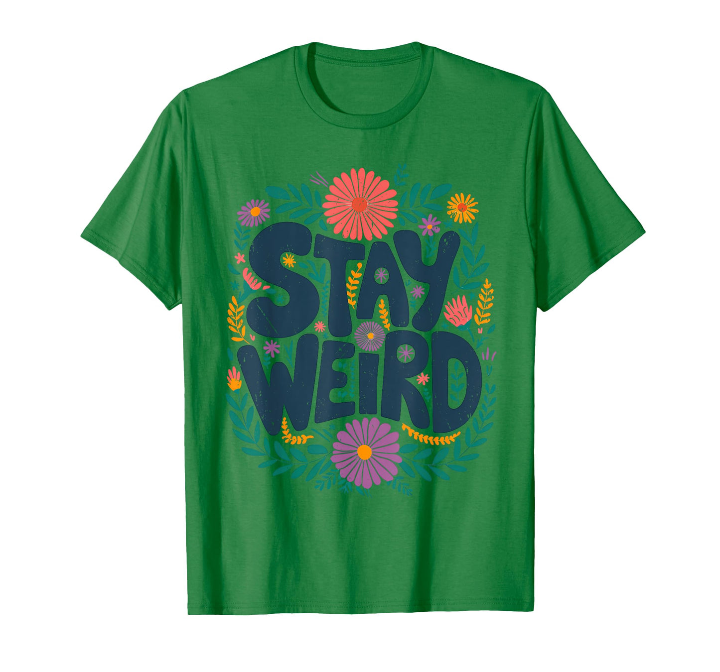Stay Weird Quotes Flower Floral Men Women T-Shirt
