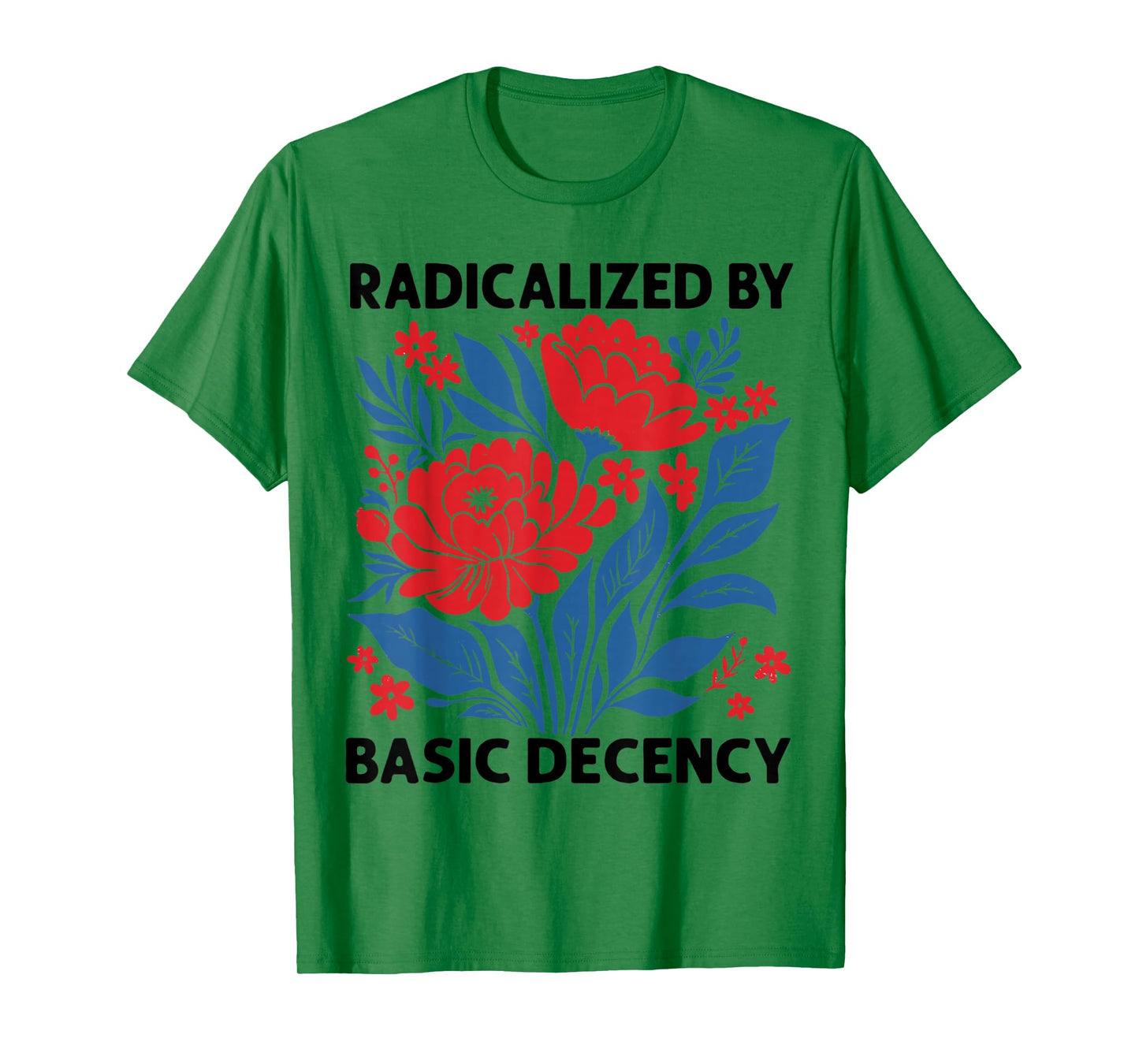 Radicalized By Basic Decency Floral Womens T-Shirt
