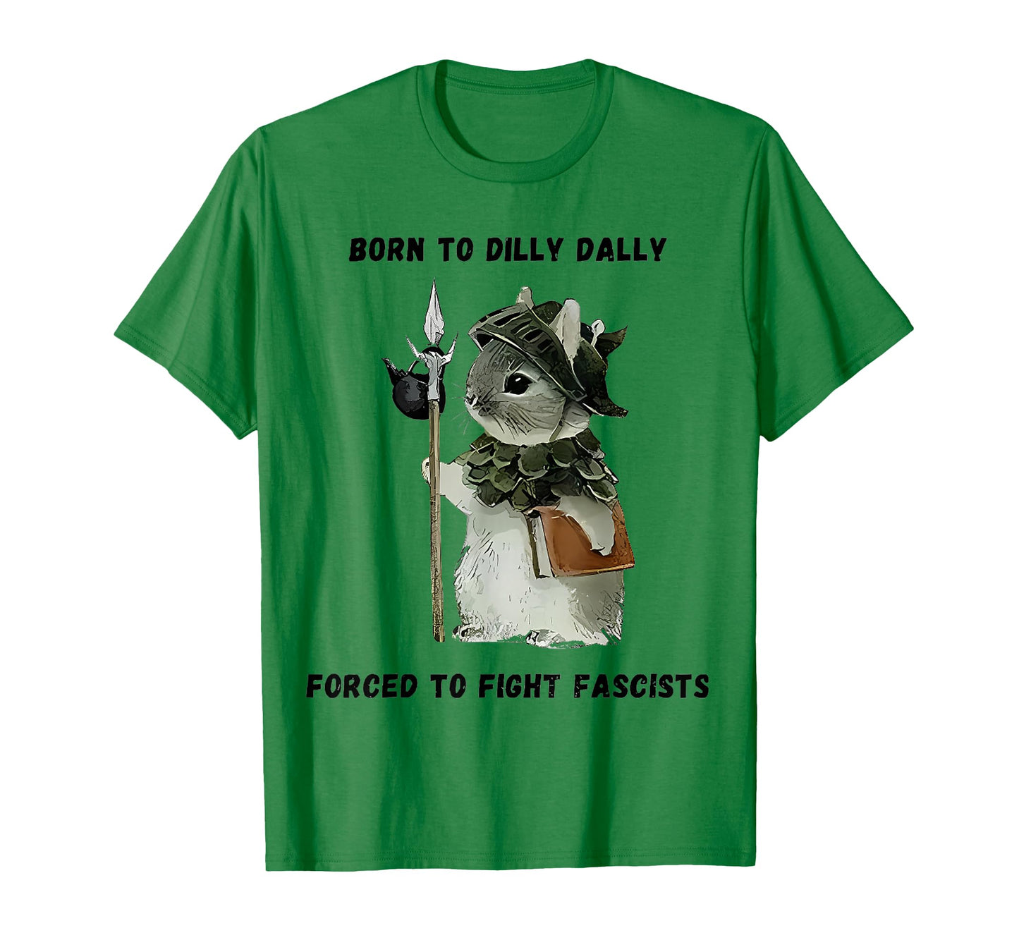 Born to Dilly Dally Forced to Fight Fascists T-Shirt