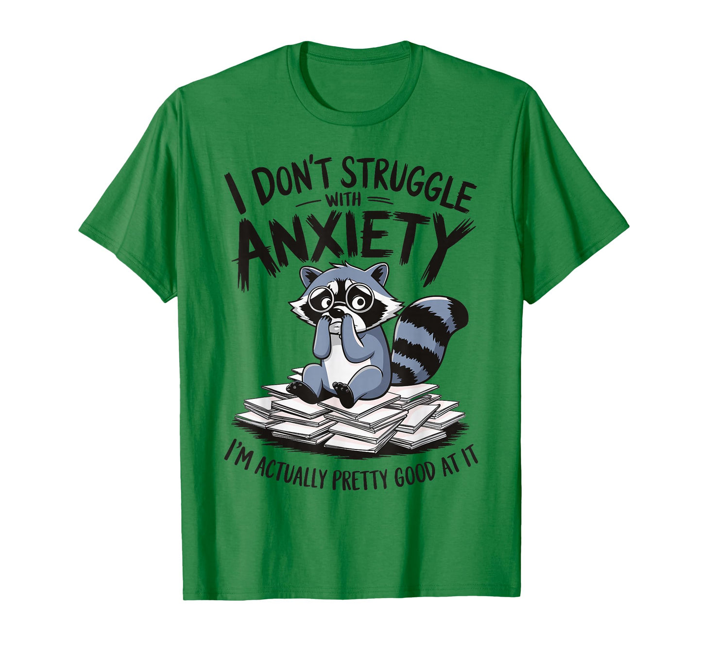 I Don't Struggle With Anxiety I'm Actually Pretty Good At It T-Shirt