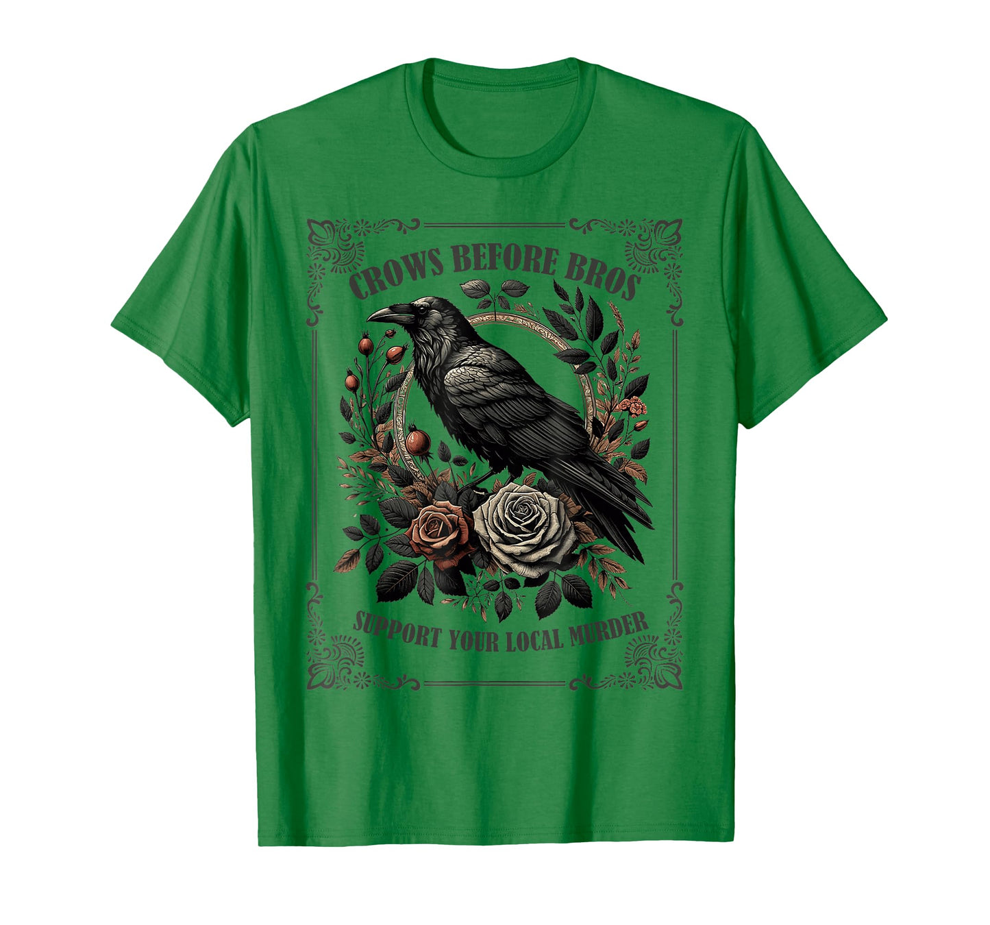 Crows Before Bros Support Your Local Murder T-Shirt