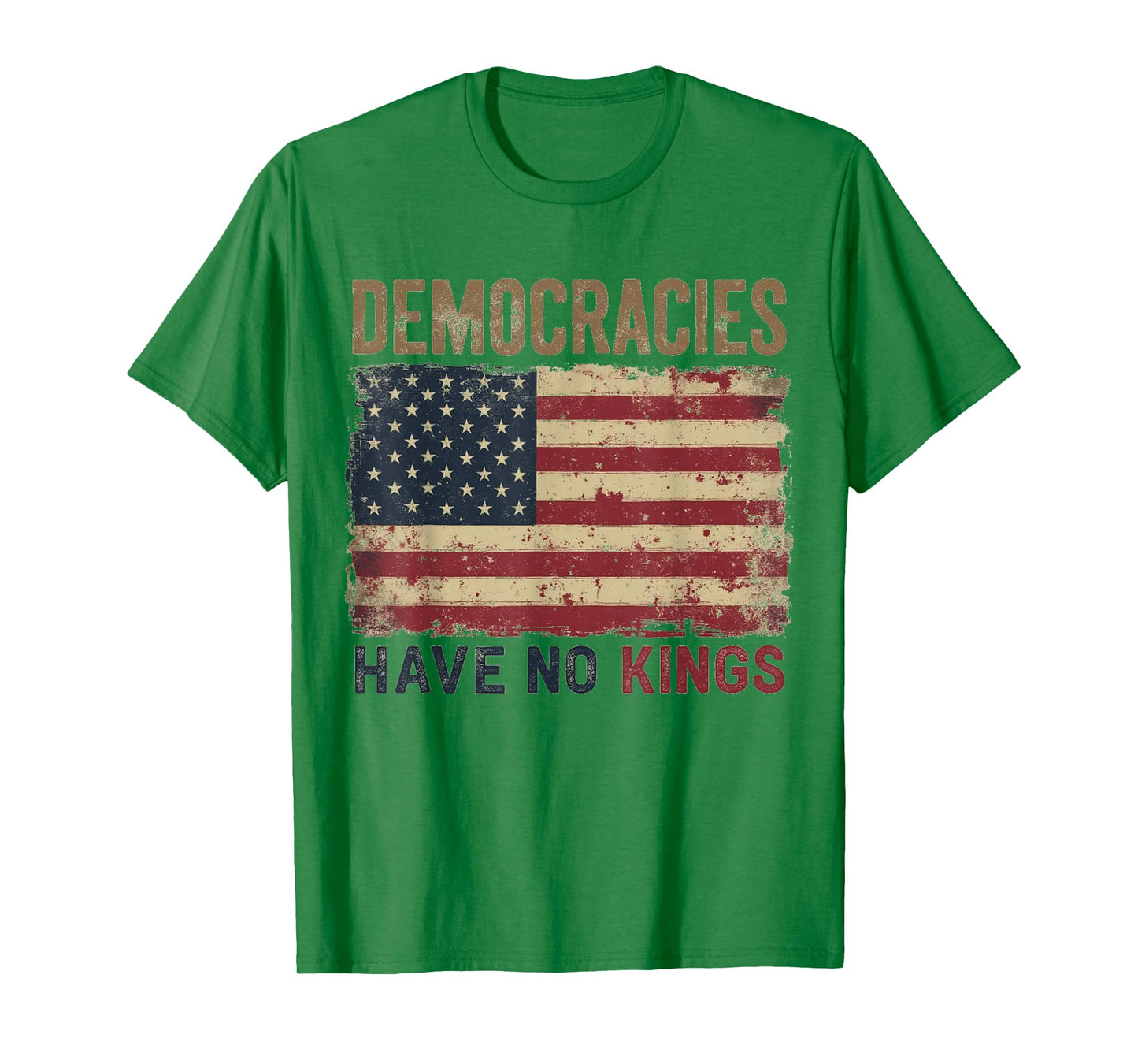 Democracies Have No Kings Political Protest Democratic Value T-Shirt
