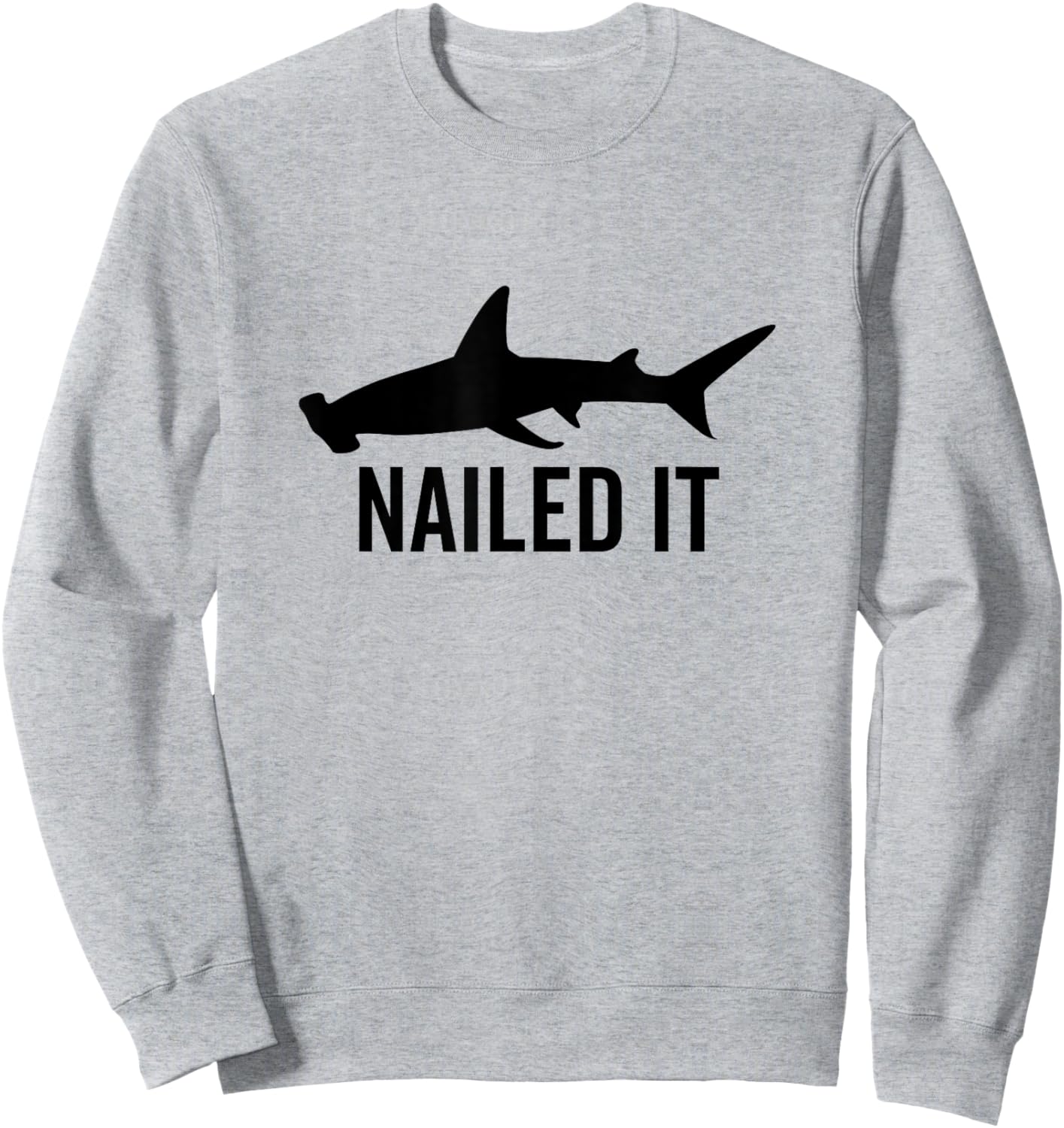 Nailed It Hammerhead Shark Funny Animal Lover Sweatshirt - Sweatshirt | Ash