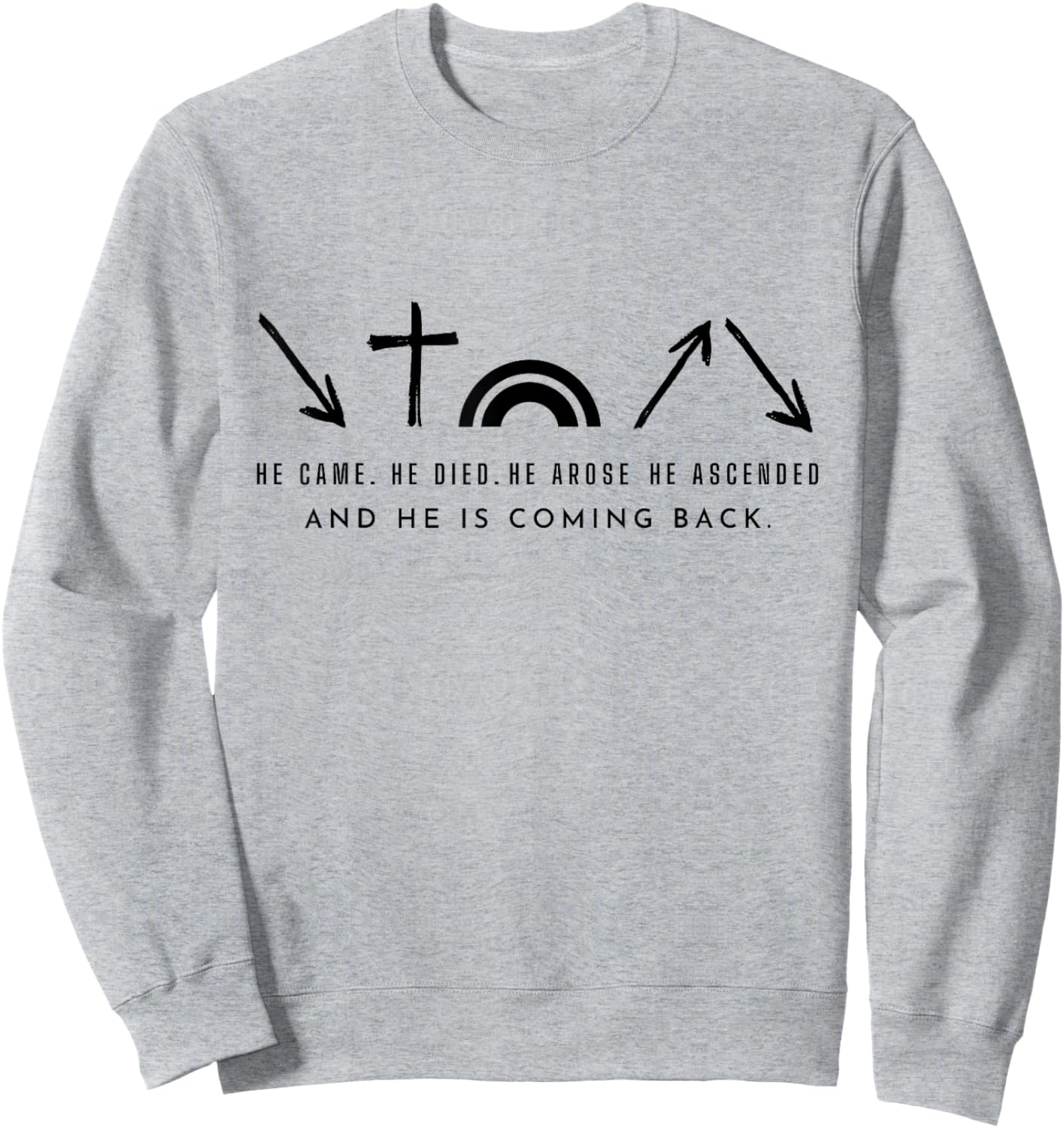 He Came. He Died. He Arose and coming back. Christian Sweatshirt - Sweatshirt | Ash