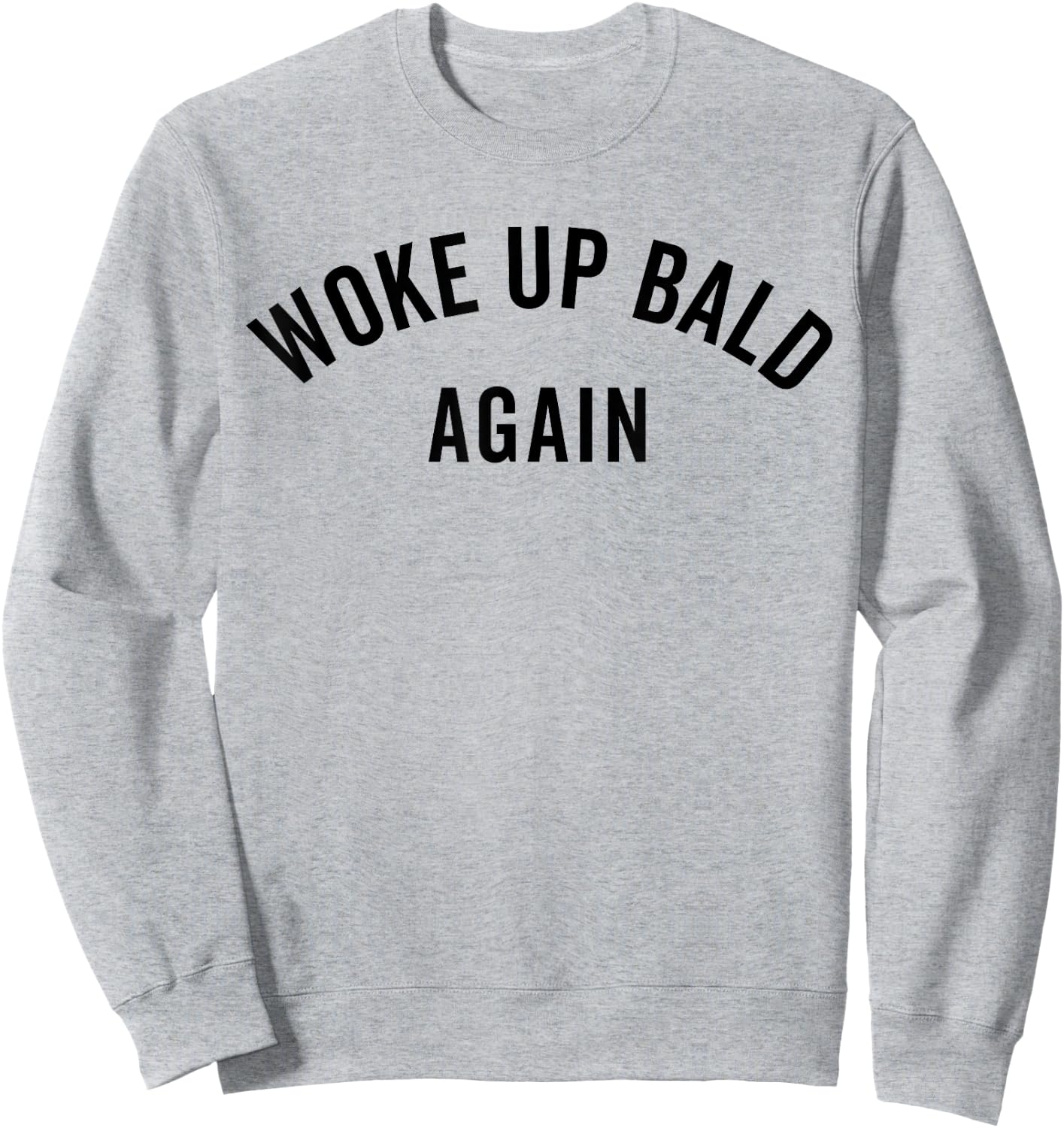 Woke Up Bold Again, Bald Guy, Bald Hair, Funny Ironic Sweatshirt - Sweatshirt | Ash