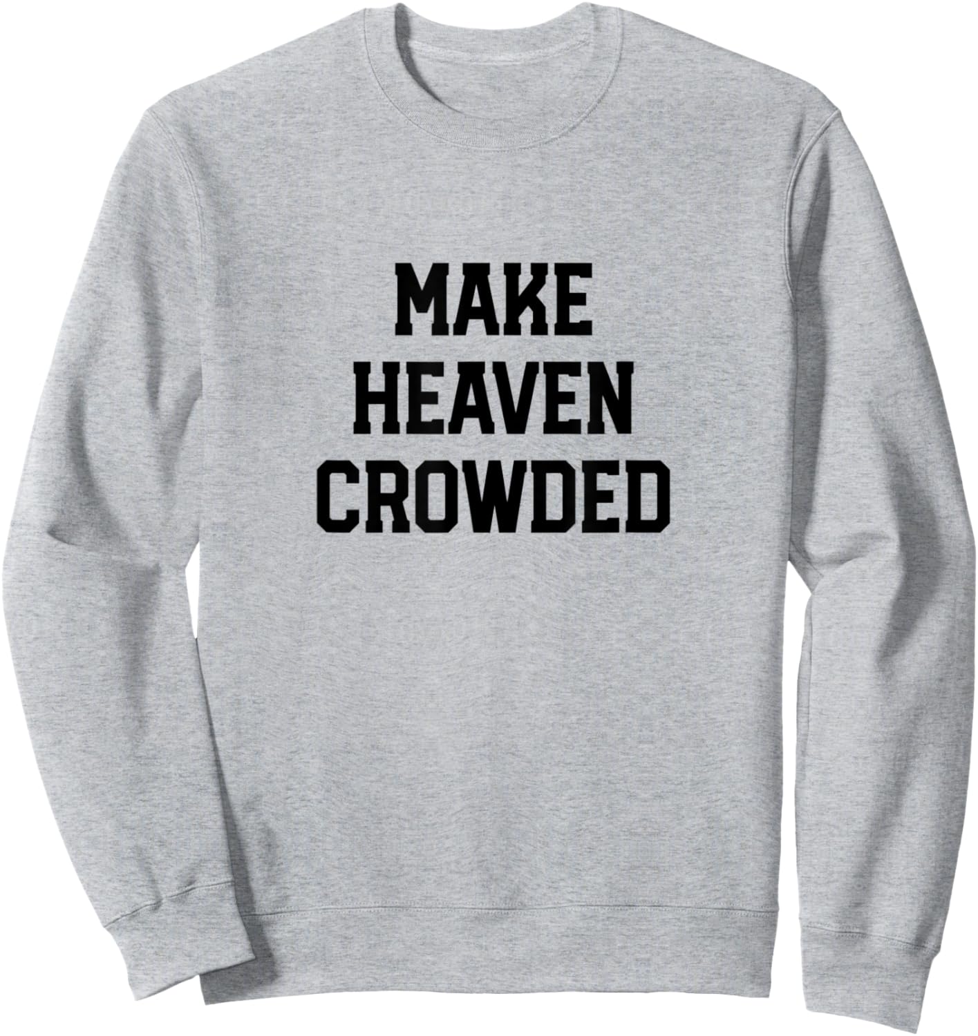 Make Heaven Crowded Christian design Sweatshirt - Sweatshirt | Ash