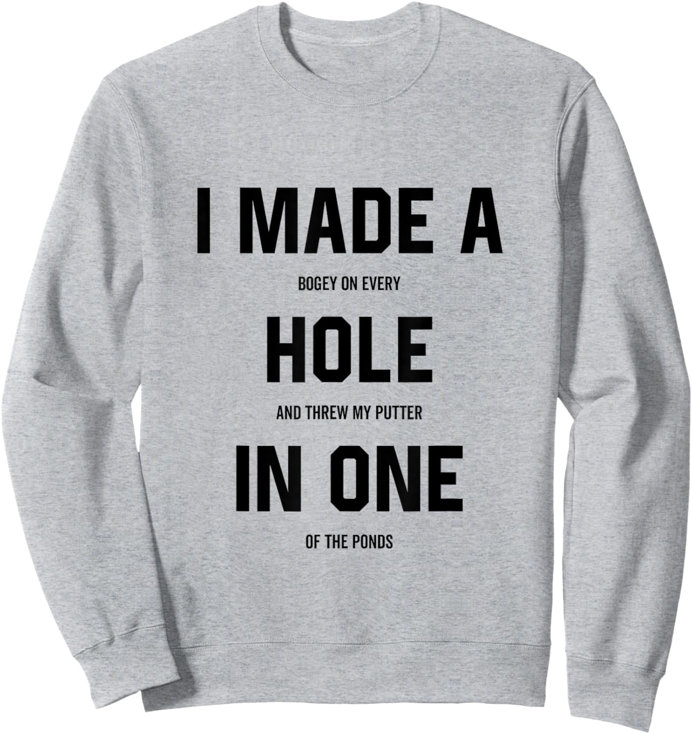 I Made a Hole In One Funny Golf Joke Gag Golfer Golfing Sweatshirt - Sweatshirt | Ash