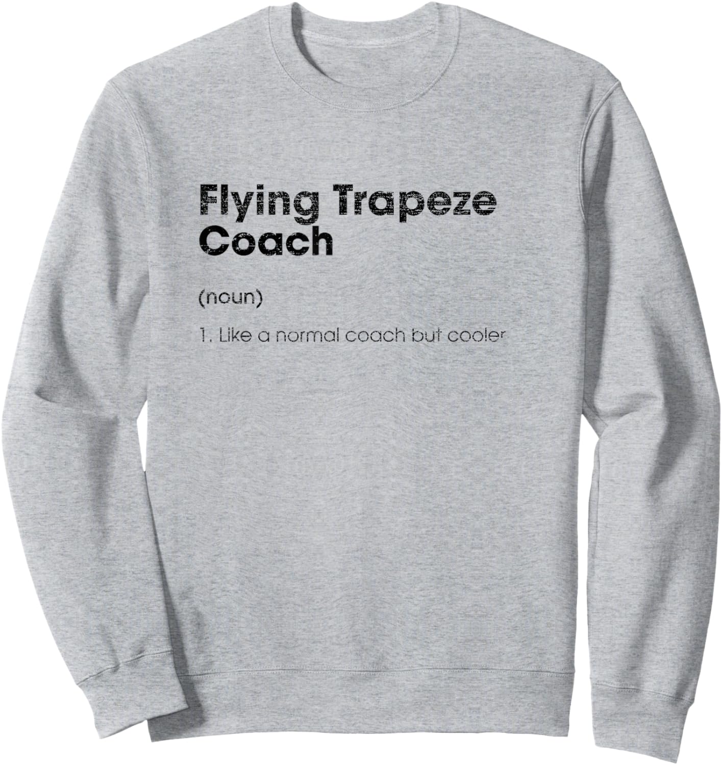 Flying Trapeze Coach Definition Funny Acrobatics Humor Sweatshirt - Sweatshirt | Ash