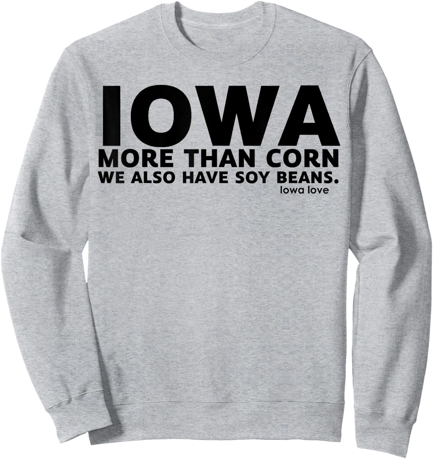 Iowa More Than Corn We Also Have Soy Beans Sweatshirt - Sweatshirt | Ash