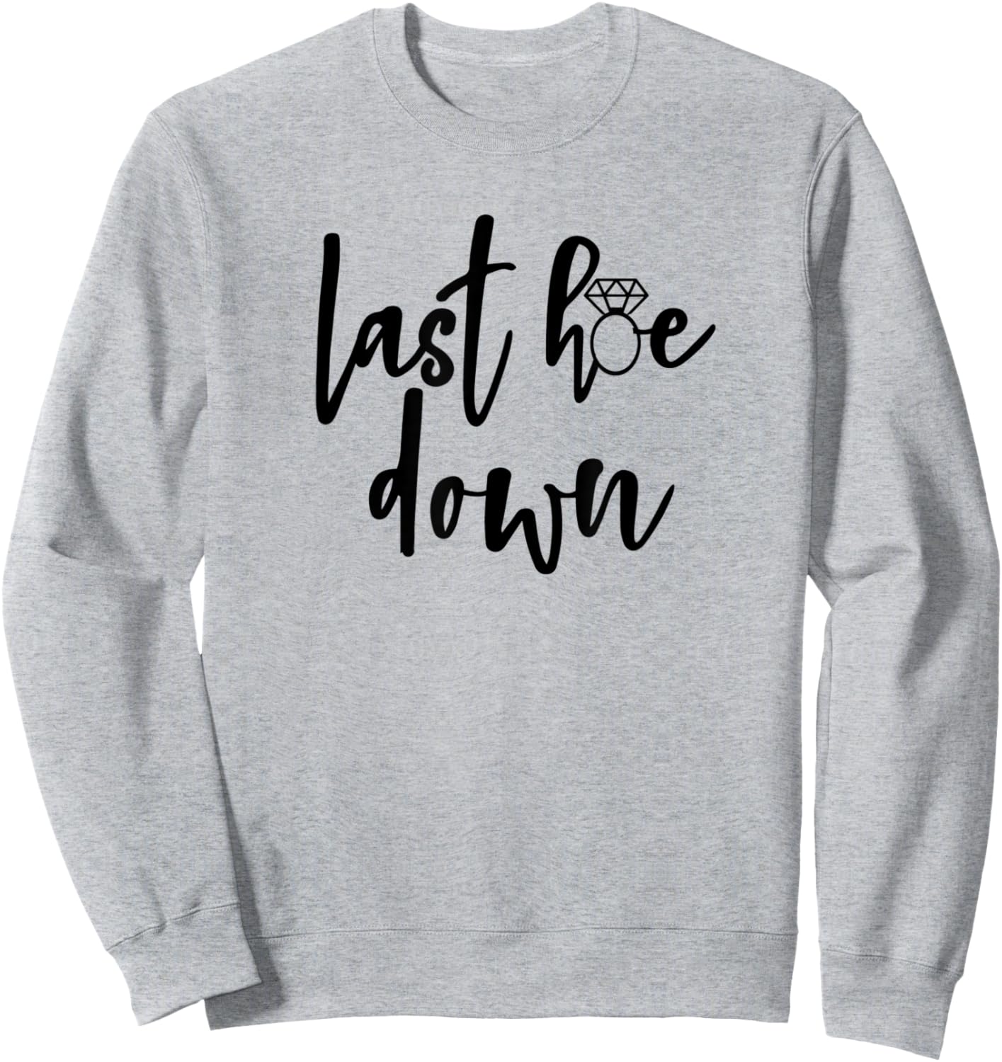 Last Hoe Down Bride Bridesmaid Bridal Country Music Broadway Sweatshirt - Sweatshirt | Ash
