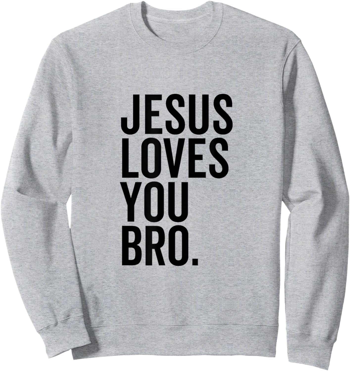 Jesus Loves You Bro Funny Christian Faith Hope Trust In God Sweatshirt - Sweatshirt | Ash
