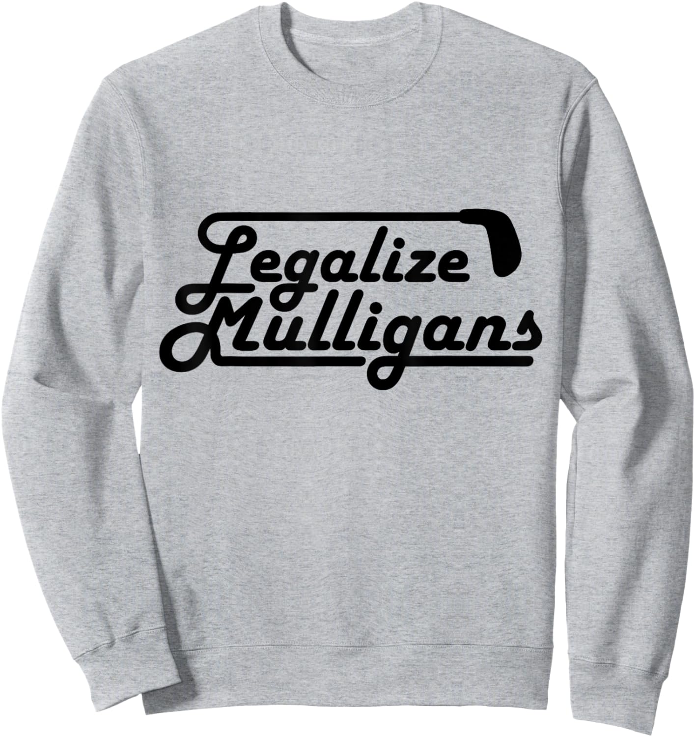 Legalize Mulligans Funny Golf Gift Sweatshirt - Sweatshirt | Ash