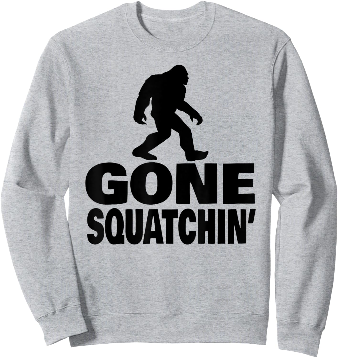 gone squatchin funny Bigfoot gone squatchin Sweatshirt - Sweatshirt | Ash