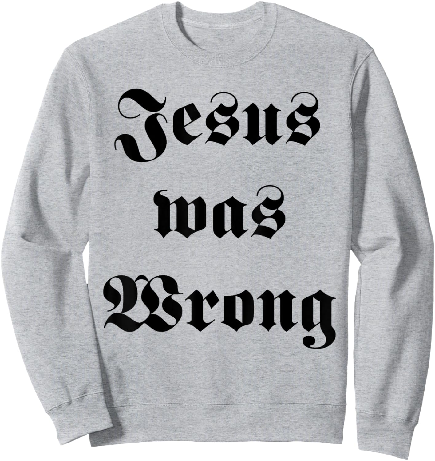 Jesus was Wrong Sweatshirt - Sweatshirt | Ash