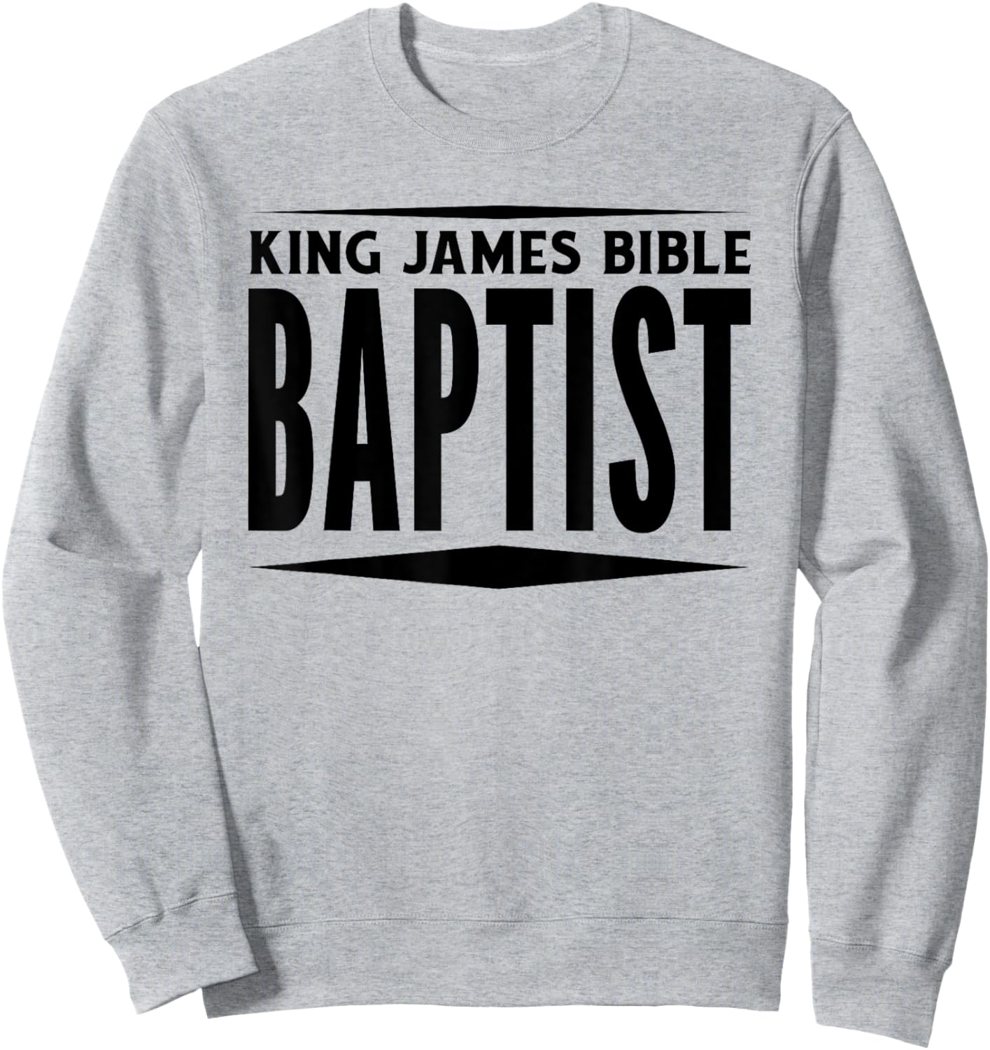 King James Bible Baptist Christian Church KJV Sweatshirt - Sweatshirt | Ash