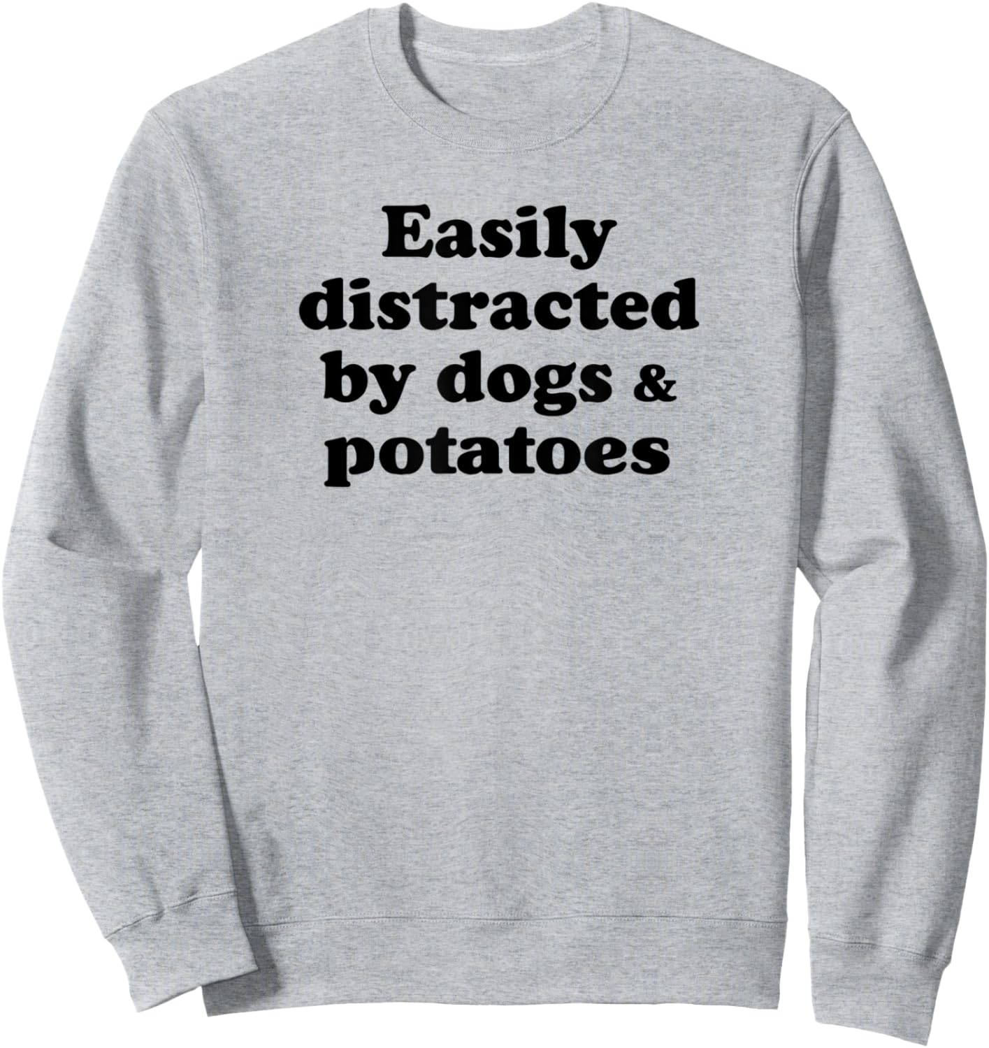 Easily Distracted By Dogs And Potatoes Sweatshirt - Sweatshirt | Ash