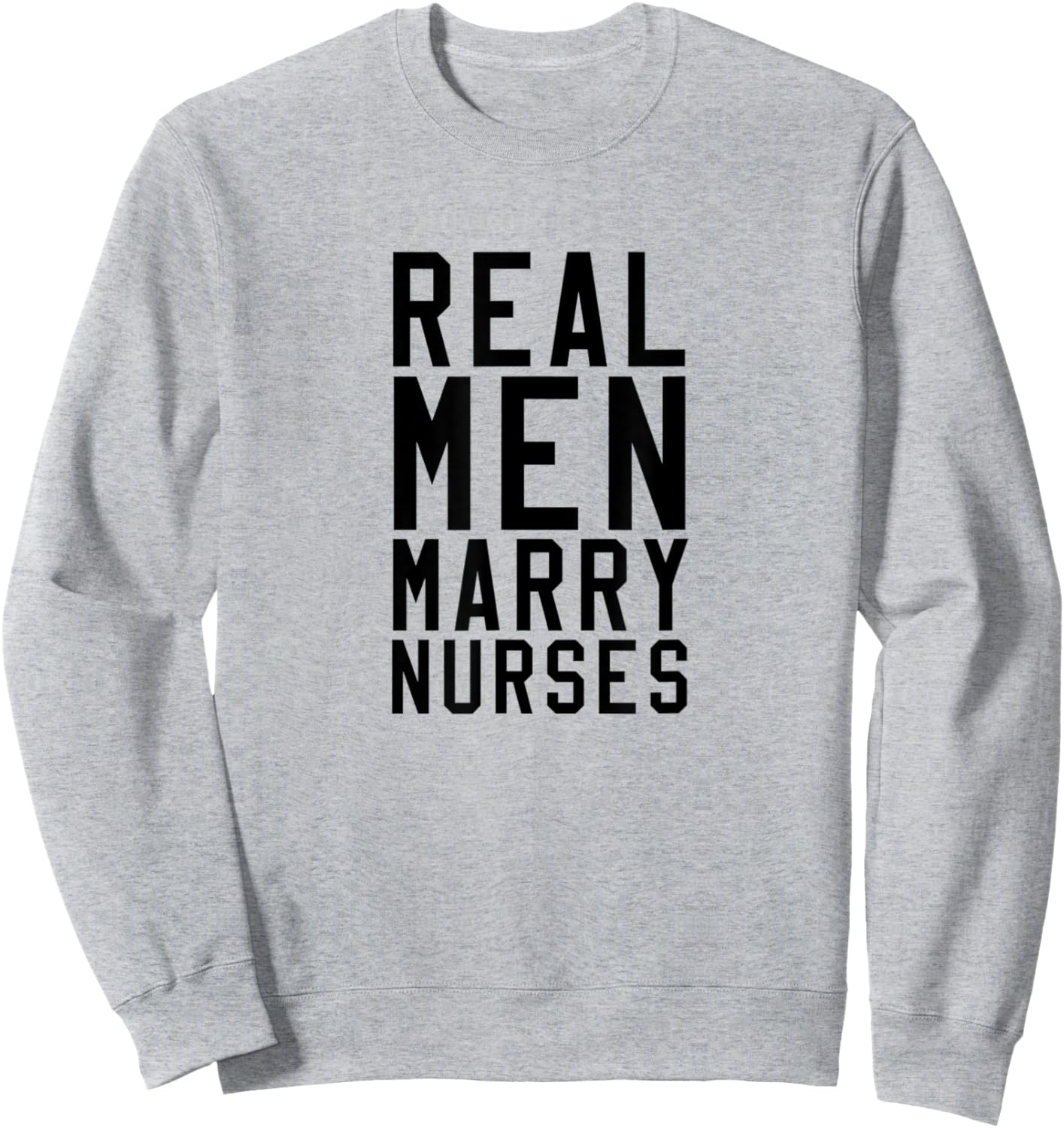 Nurse Real Men Marry Nurses Medical Sweatshirt - Sweatshirt | Ash