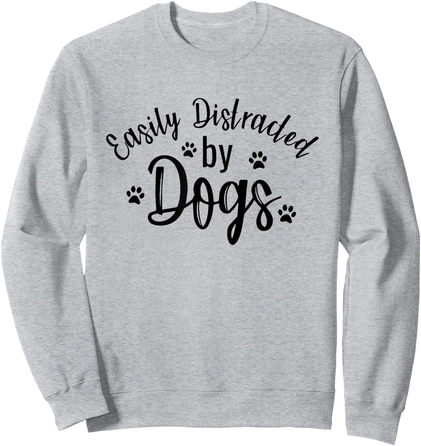 Easily Distracted By Dogs Dog Lover Funny Men Women Girls Kids Sweatshirt - Sweatshirt | Ash