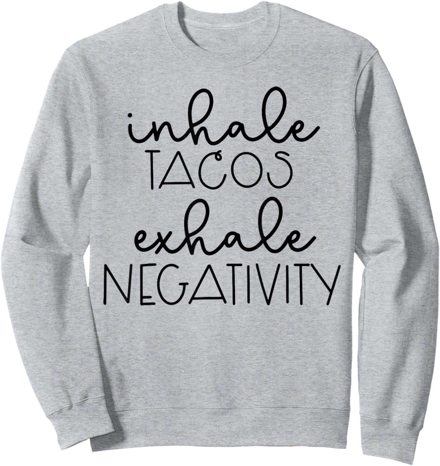 Funny Sarcastic Inhale Tacos Exhale Negativity Sweatshirt - Sweatshirt | Ash