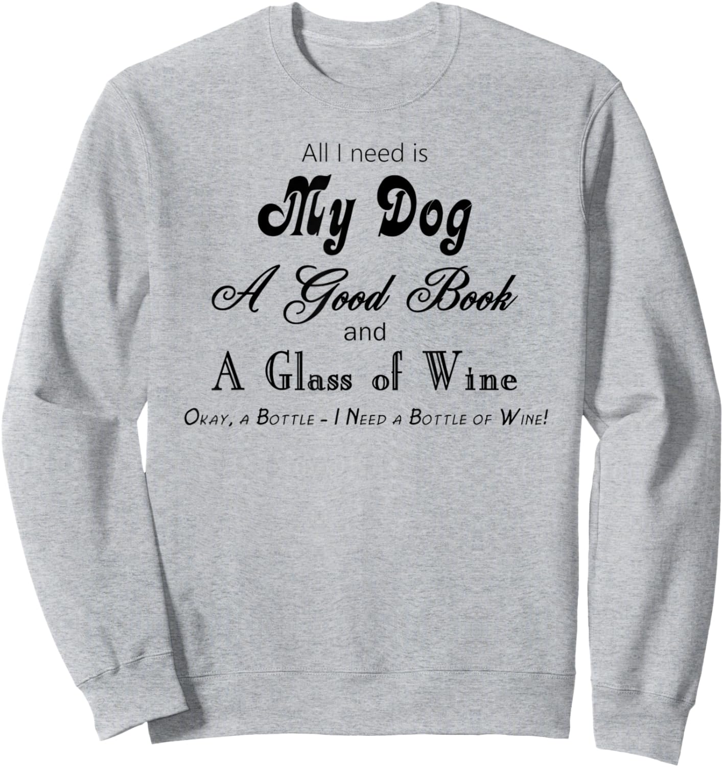 My Dog a Good Book and Wine, Lots of Wine Sweatshirt - Sweatshirt | Ash