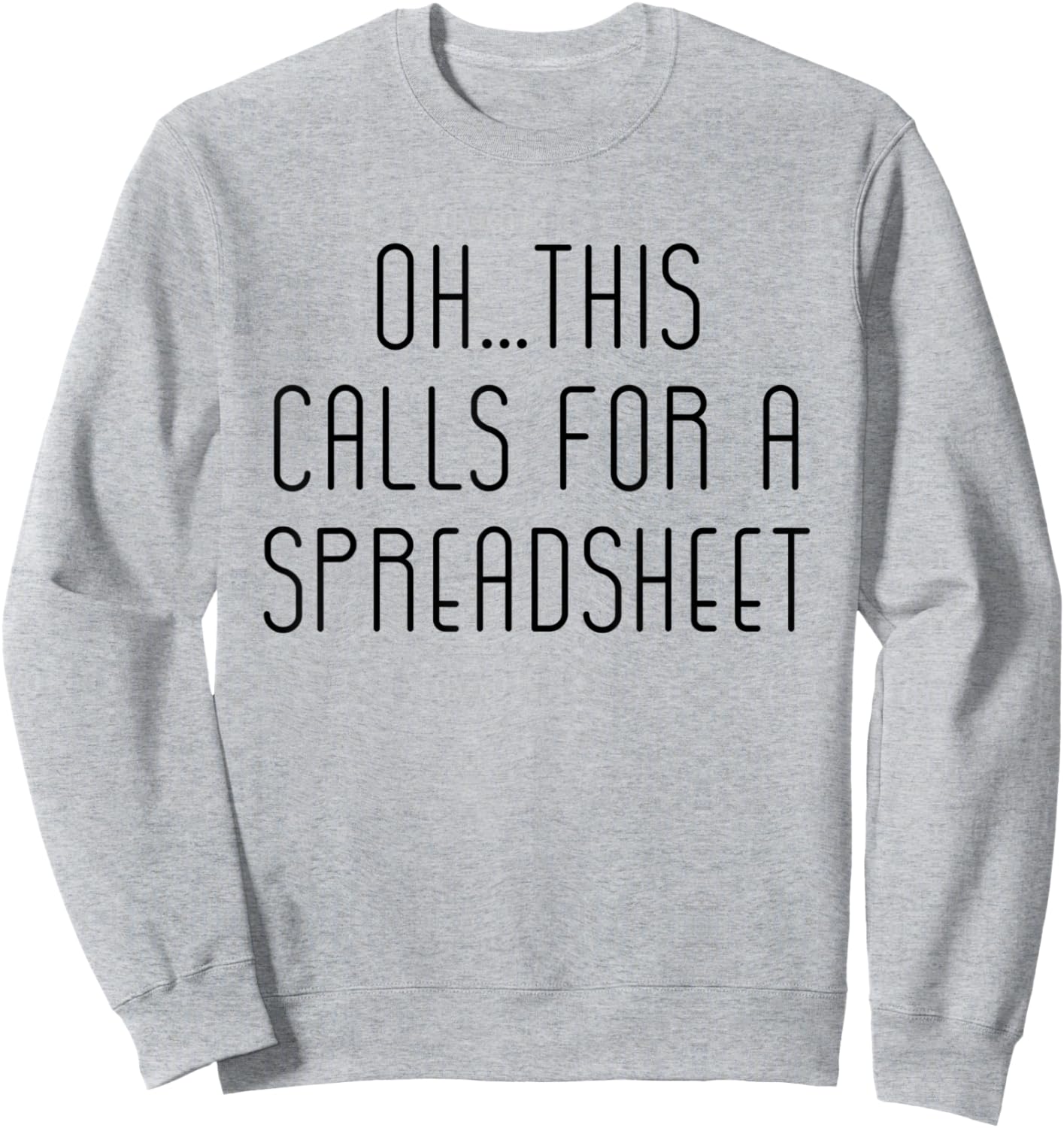 Oh This Calls For A Spreadsheet Funny Sweatshirt - Sweatshirt | Ash