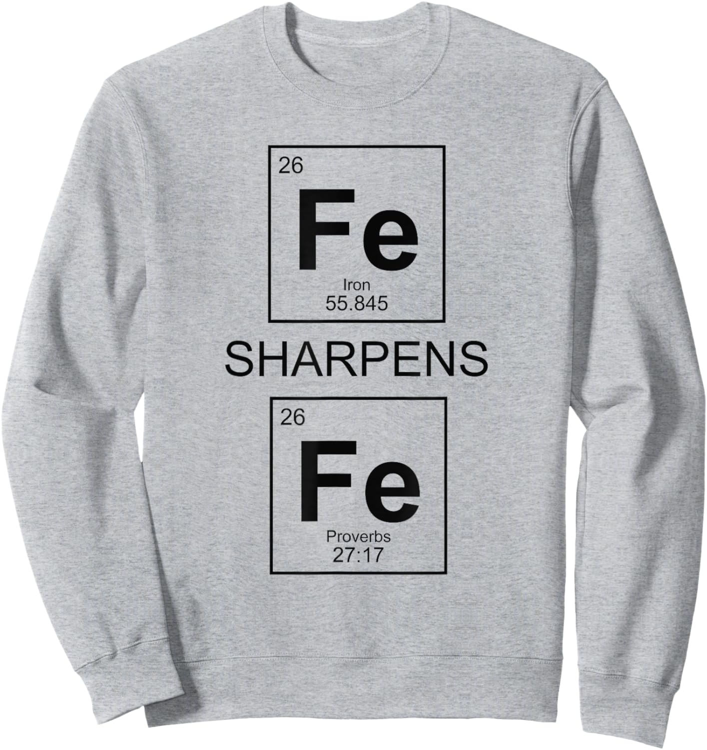 Iron Sharpens Iron Proverbs 27:17 Christian Periodic Table Sweatshirt - Sweatshirt | Ash
