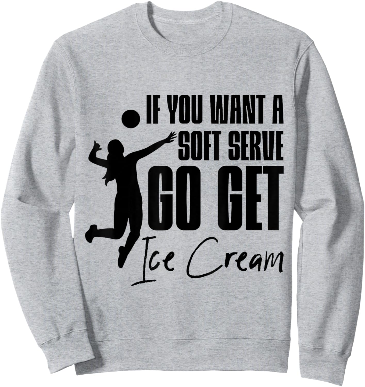 If You Want A Soft Serve, Go Get Ice Cream . Sweatshirt - Sweatshirt | Ash