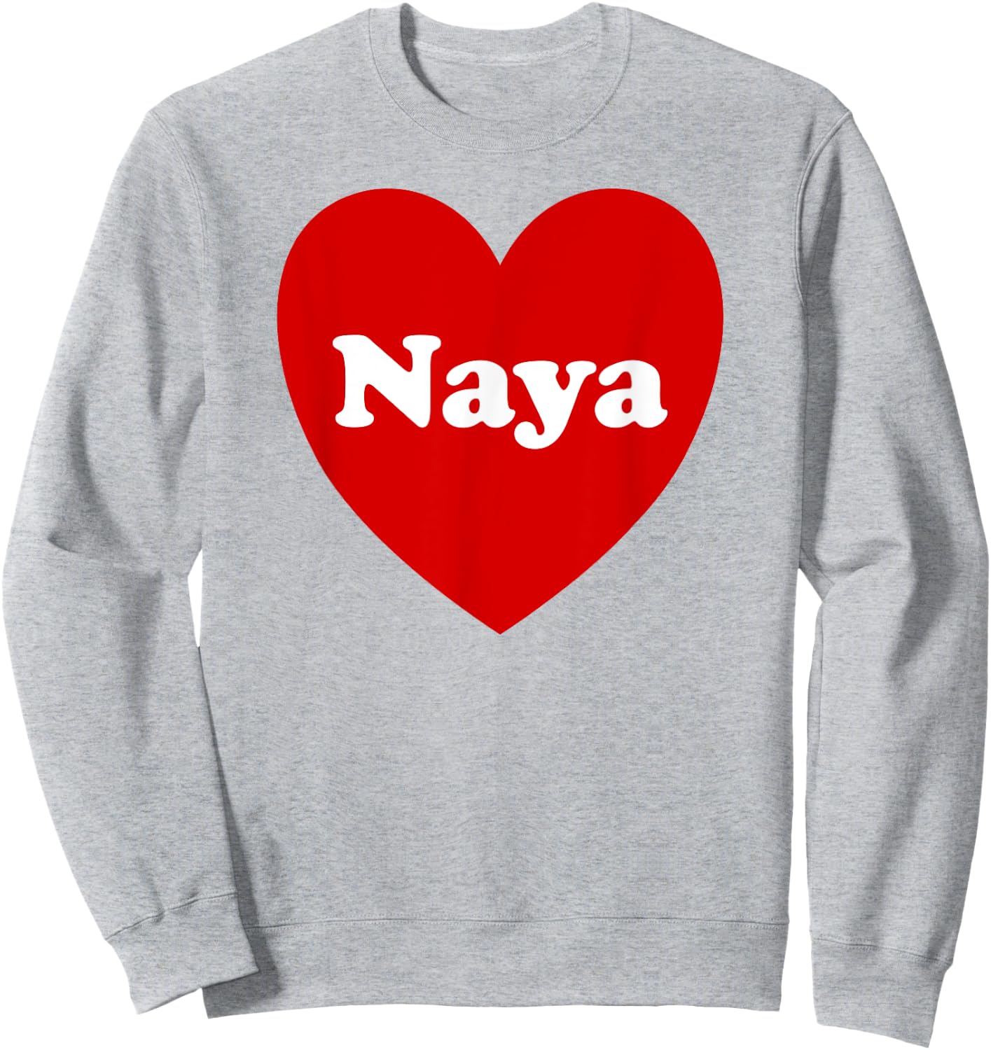 I Love Naya Heart Cute Naya Name Birthday Sweatshirt - Sweatshirt | Ash